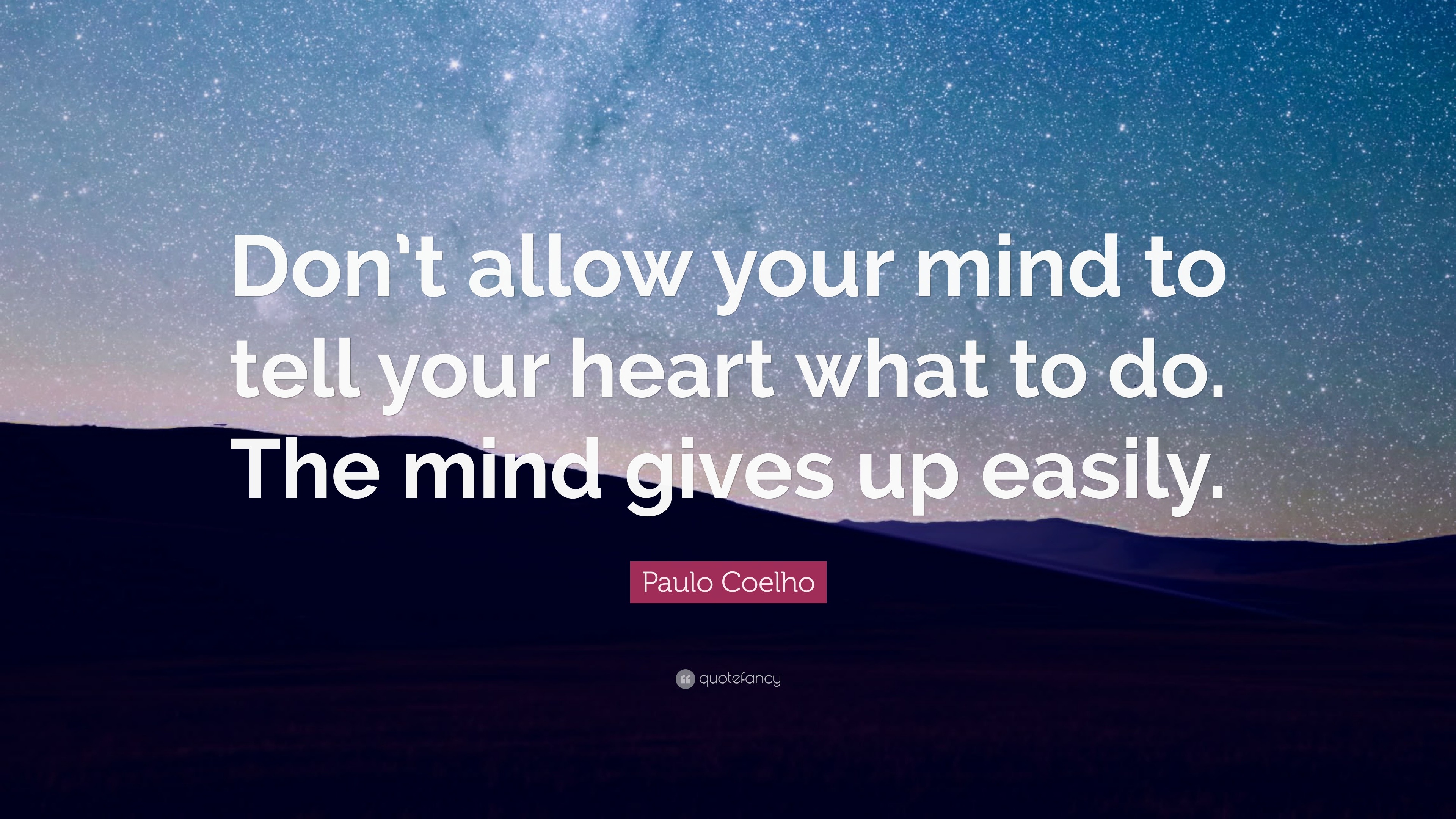 Paulo Coelho Quote: “Don’t allow your mind to tell your heart what to ...