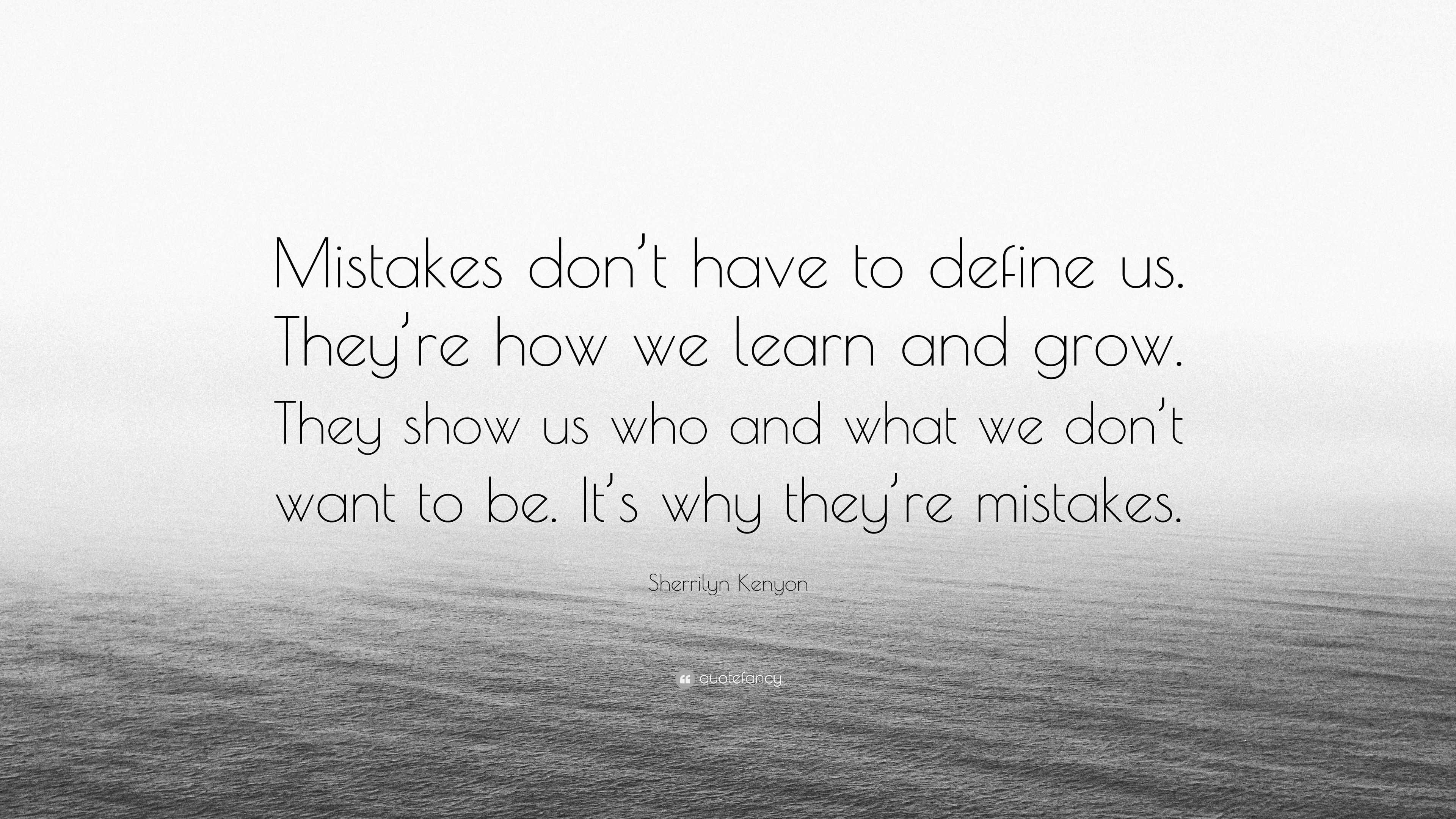 sherrilyn-kenyon-quote-mistakes-don-t-have-to-define-us-they-re-how