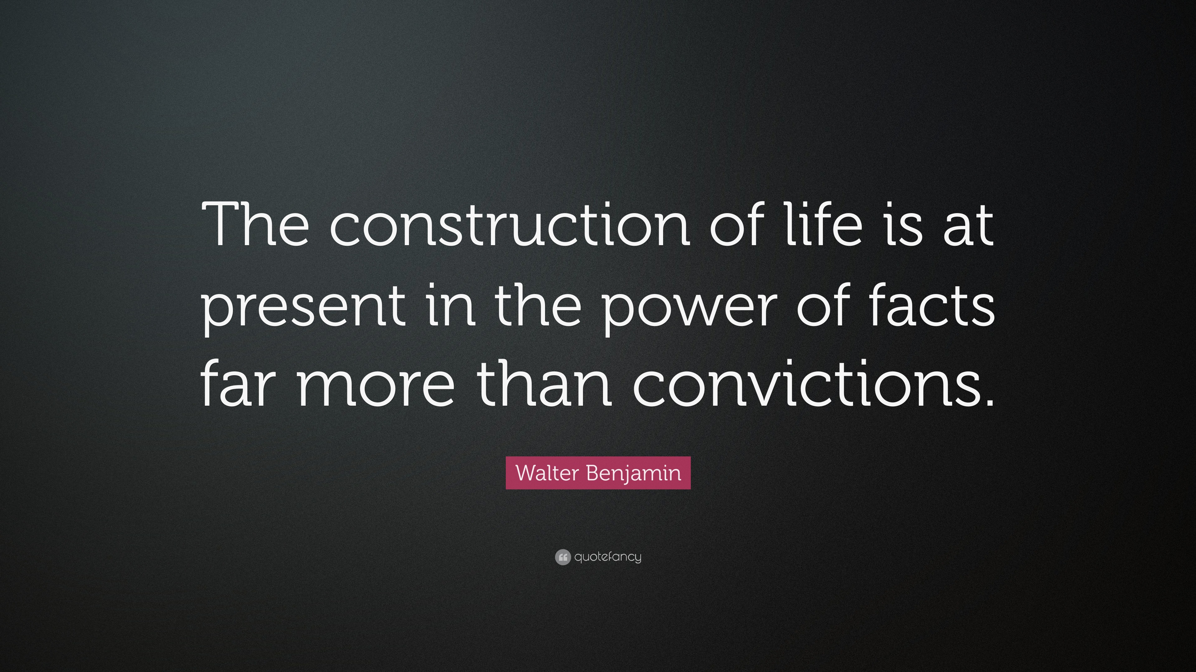 Walter Benjamin Quote: “The construction of life is at present in the ...