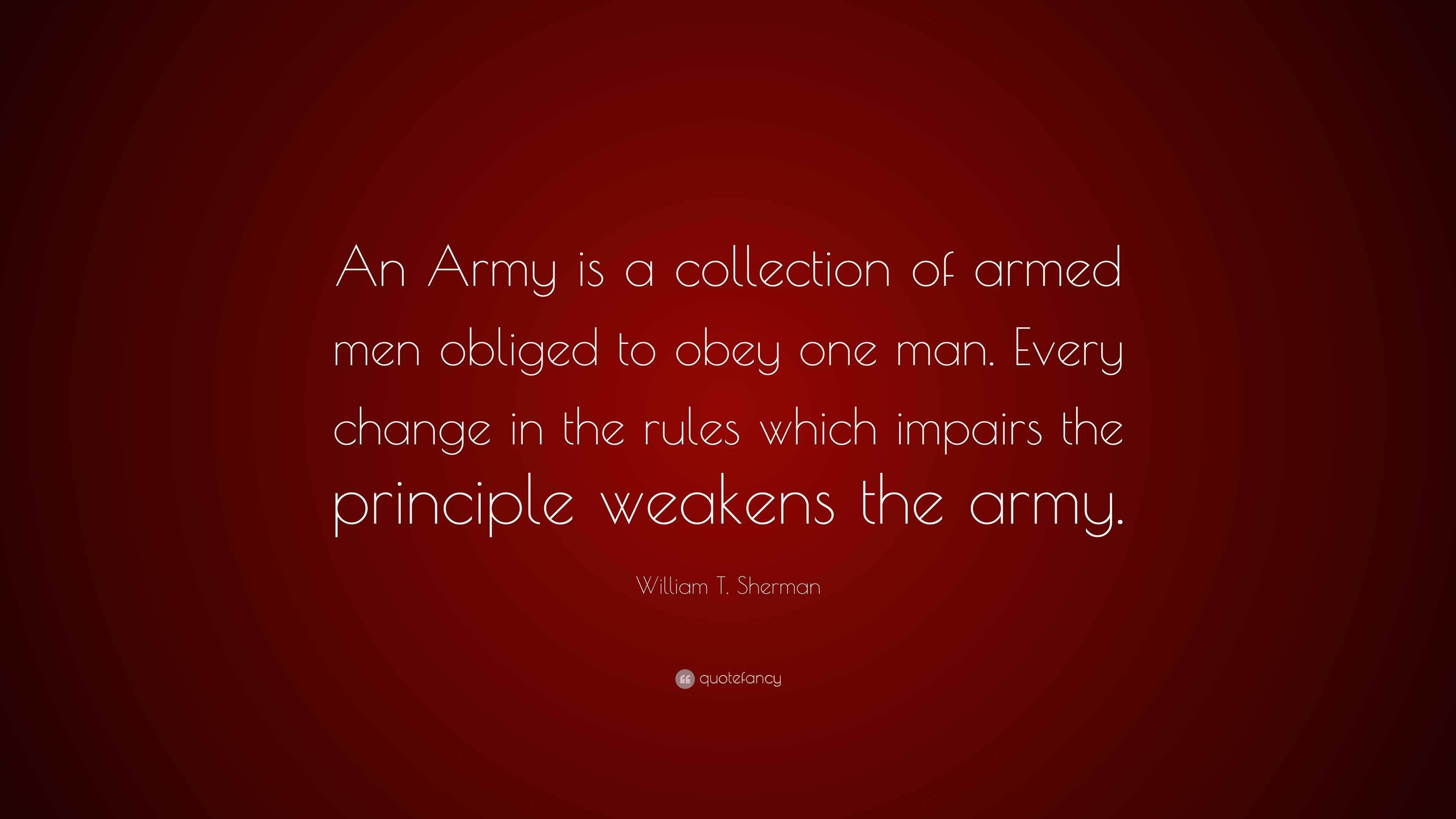 William T. Sherman Quote: “An Army is a collection of armed men obliged ...