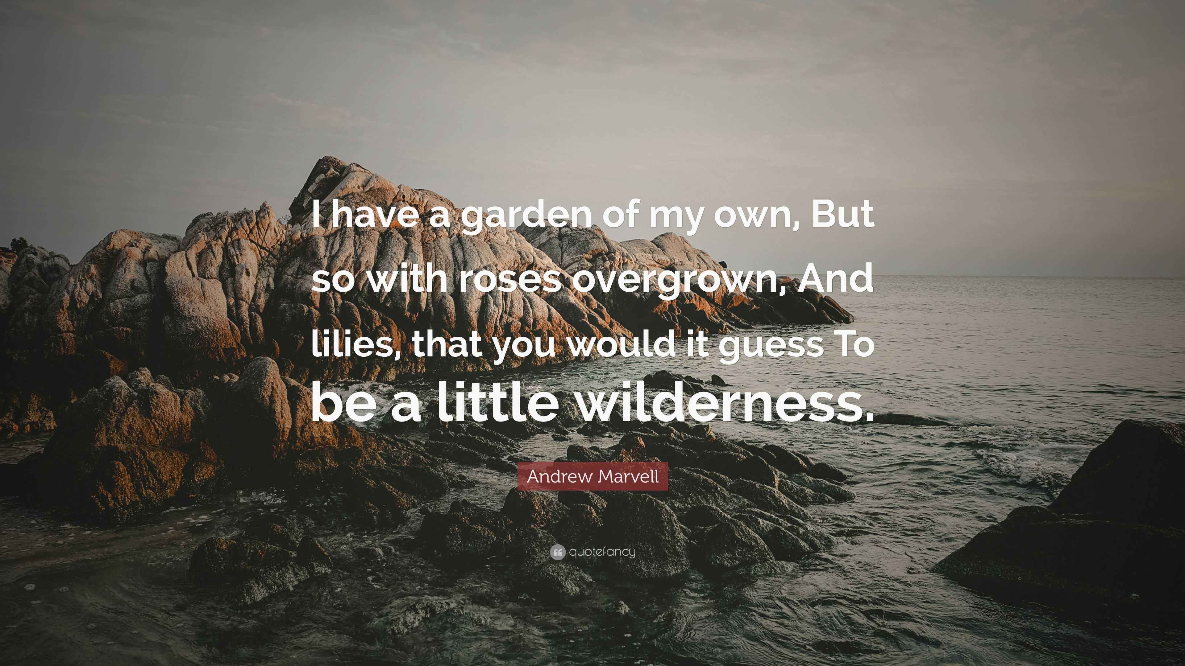 Andrew Marvell Quote I Have A Garden Of My Own But So With