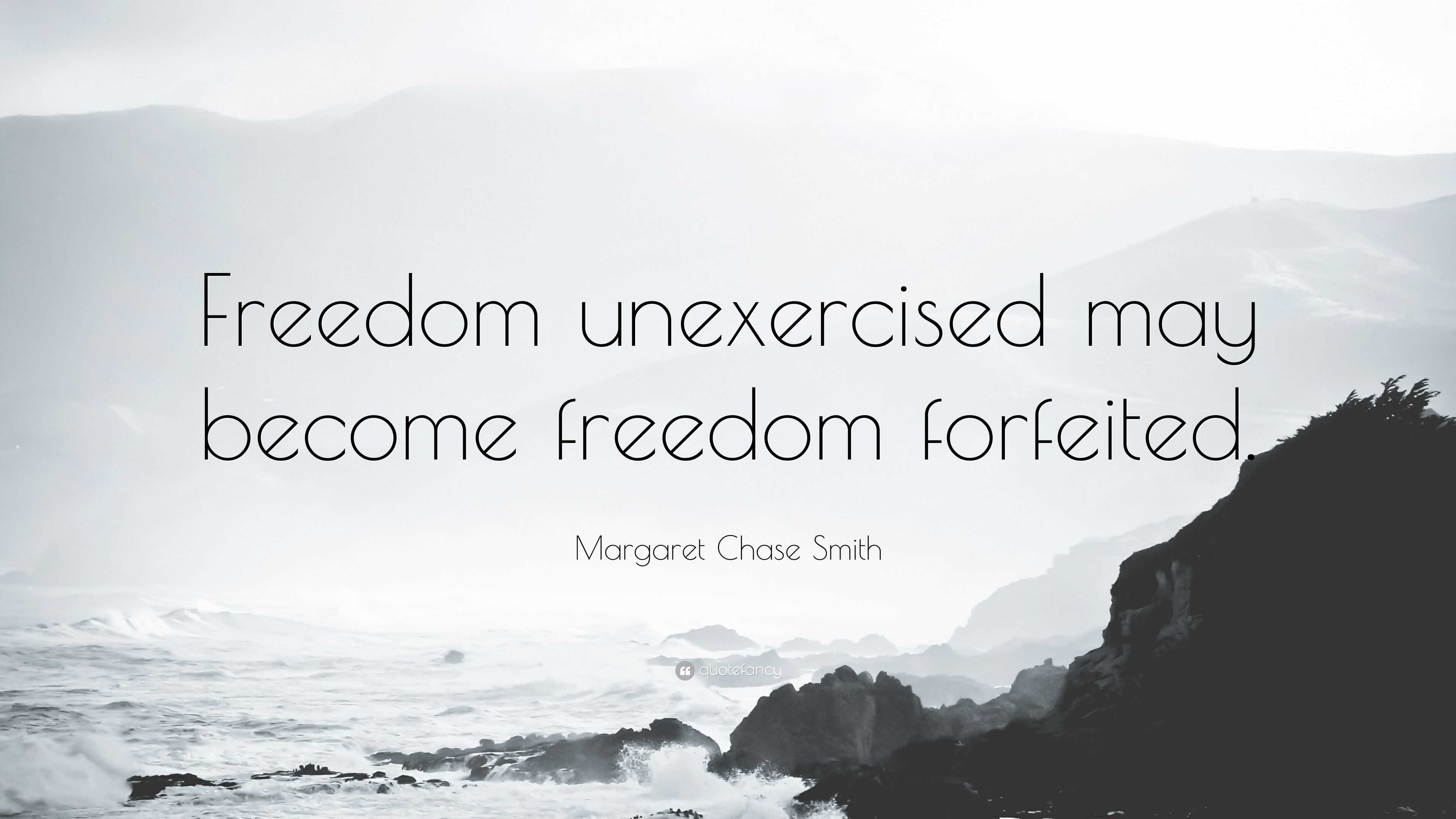 Margaret Chase Smith Quote: “Freedom unexercised may become freedom ...