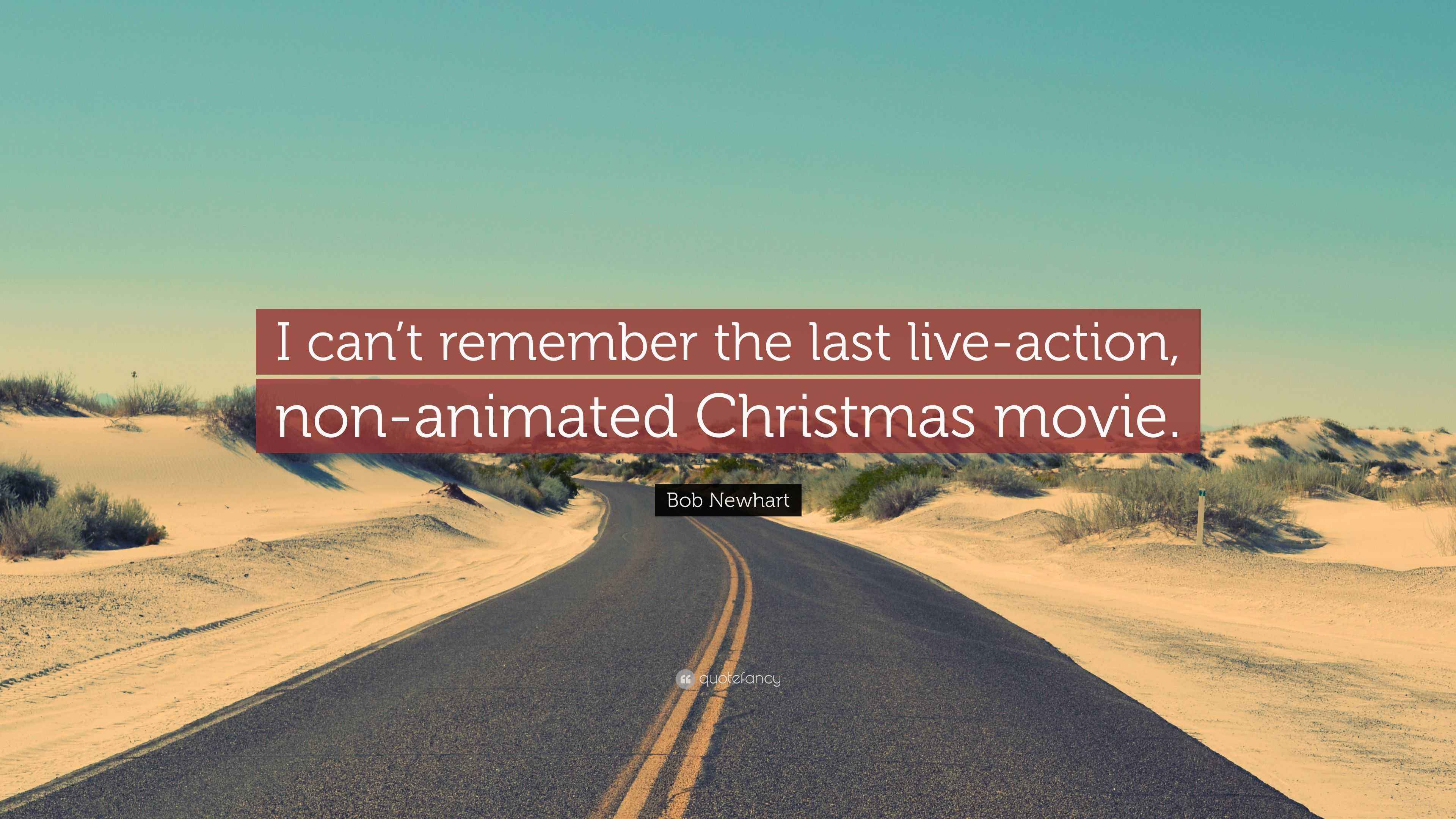 Bob Newhart Quote “I can’t remember the last liveaction, nonanimated Christmas movie.”