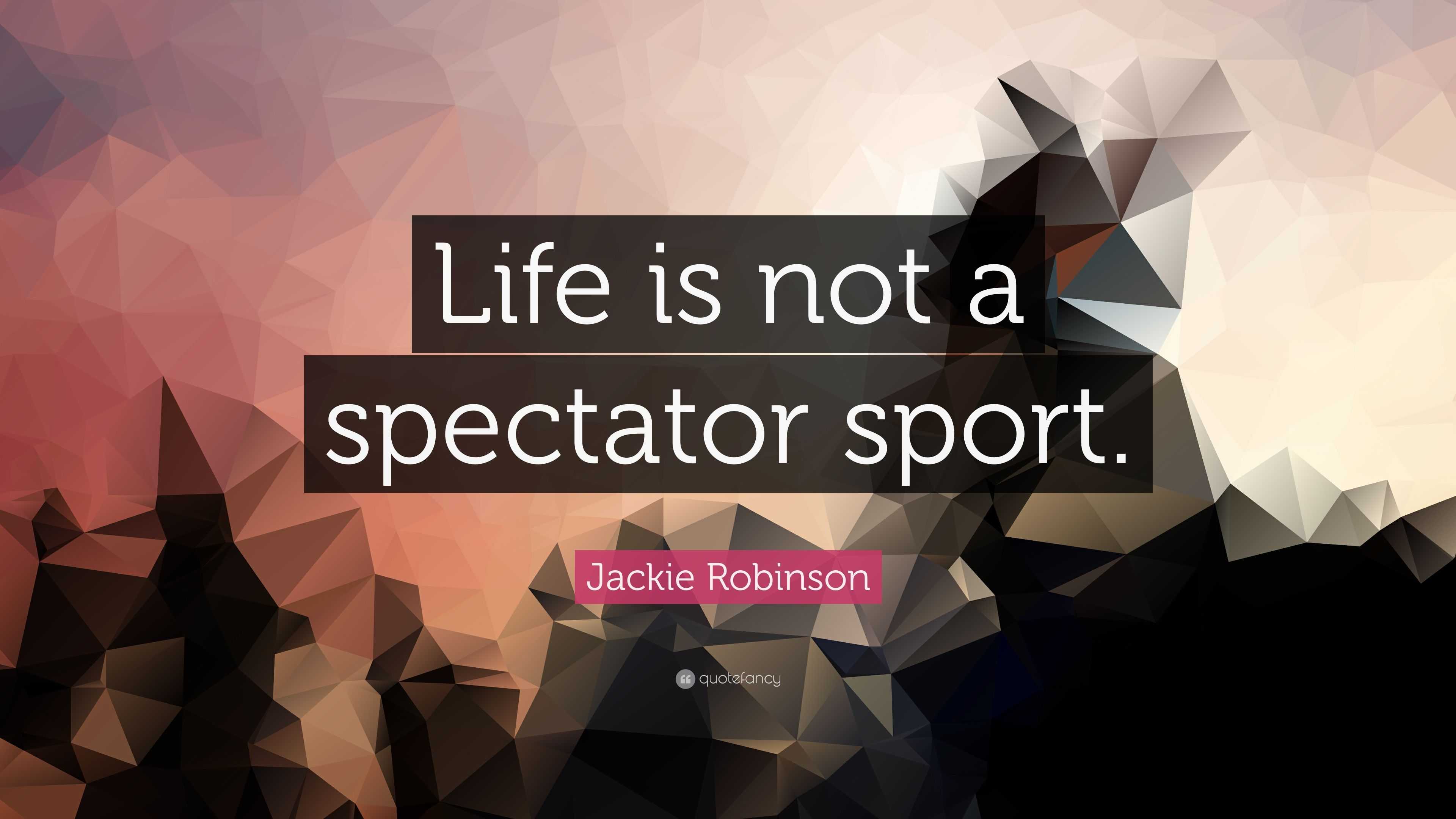 Jackie Robinson Quote: “Life is not a spectator sport.” (7 wallpapers