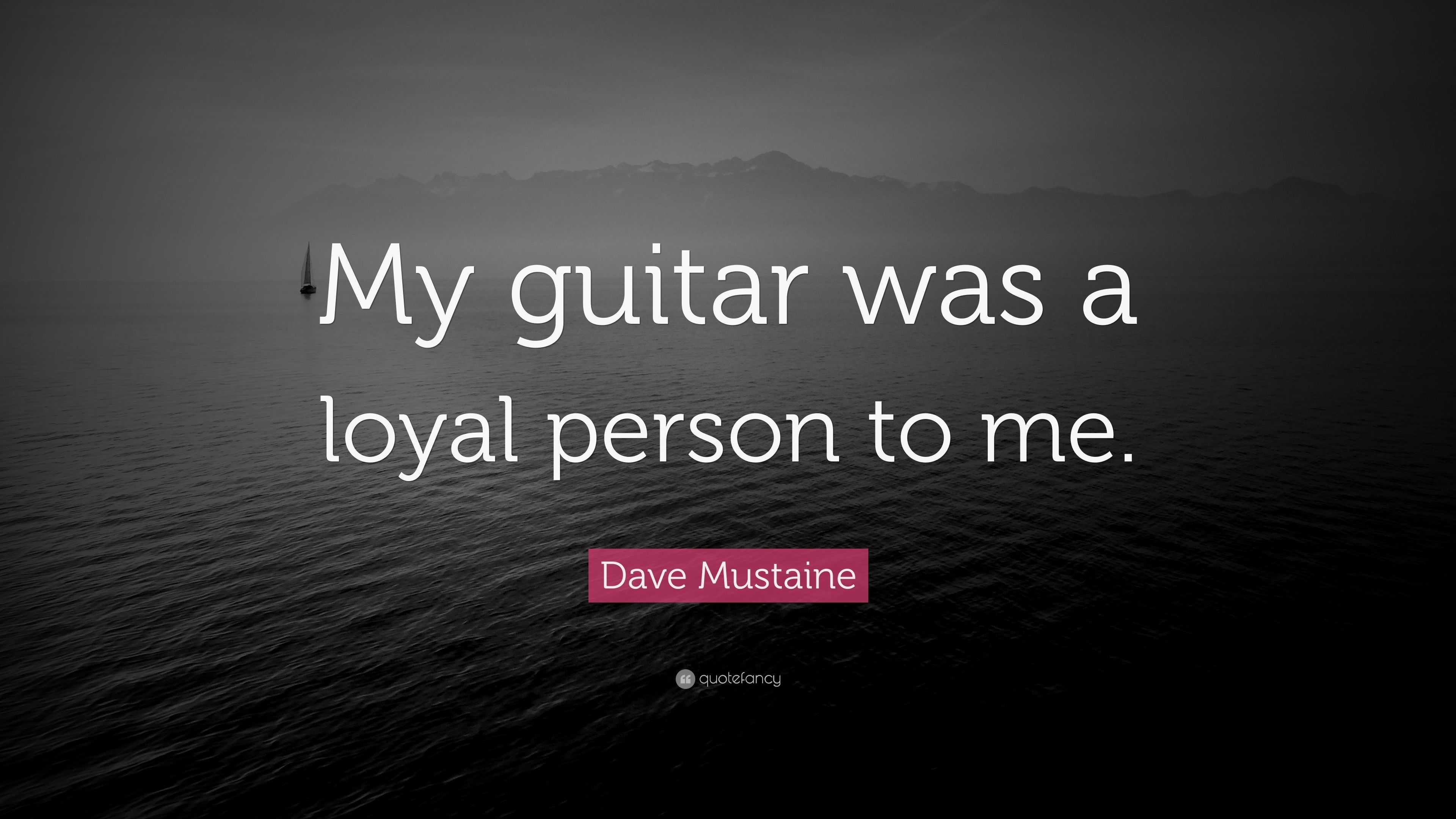 Dave Mustaine Quote “my Guitar Was A Loyal Person To Me” 4808