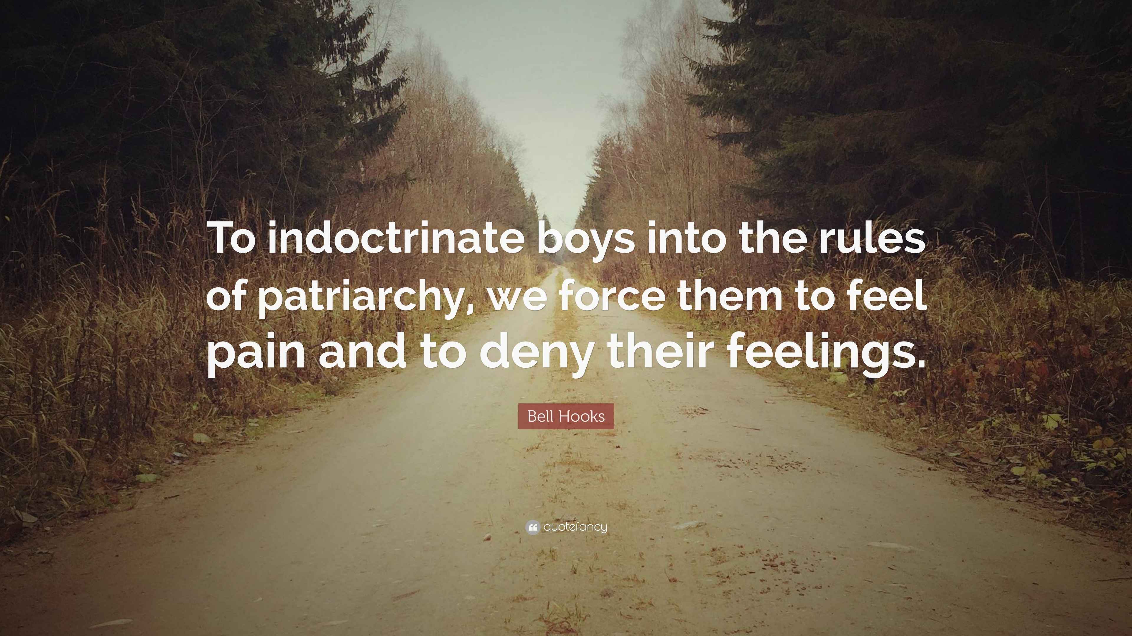 Bell Hooks Quote “To indoctrinate boys into the rules of patriarchy