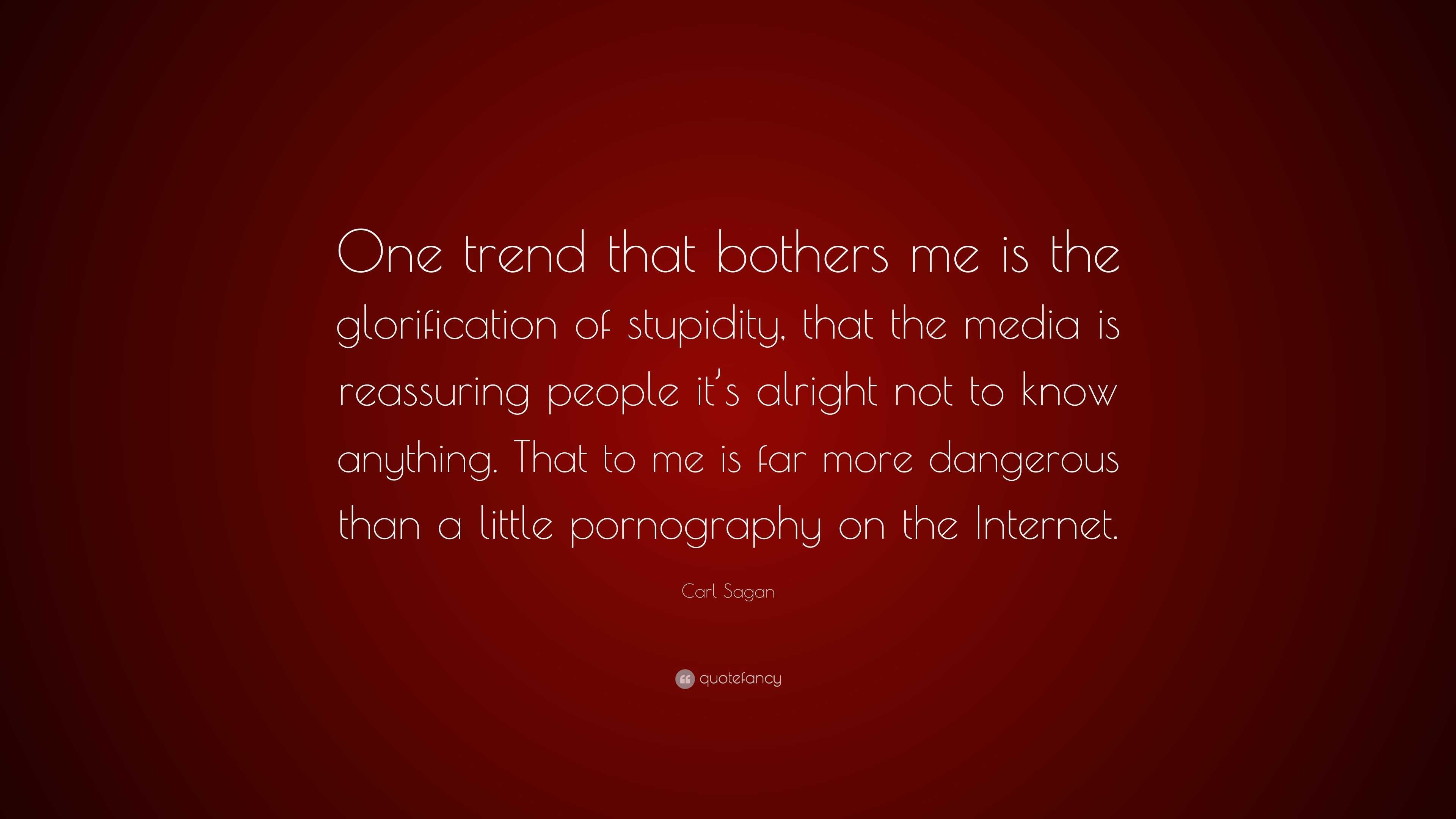 Carl Sagan Quote: “One trend that bothers me is the glorification of ...