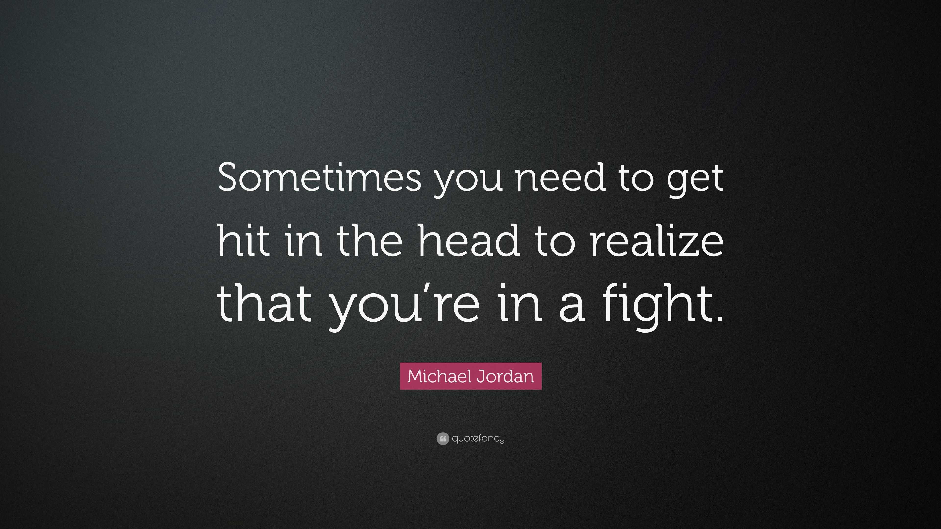 Michael Jordan Quote: “Sometimes you need to get hit in the head to ...