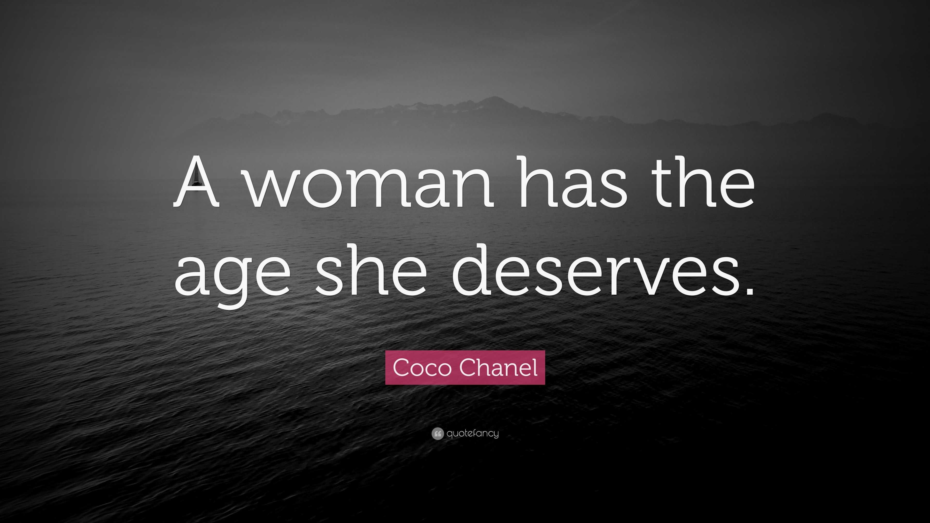 Coco Chanel Quote: “A woman has the age she deserves.”