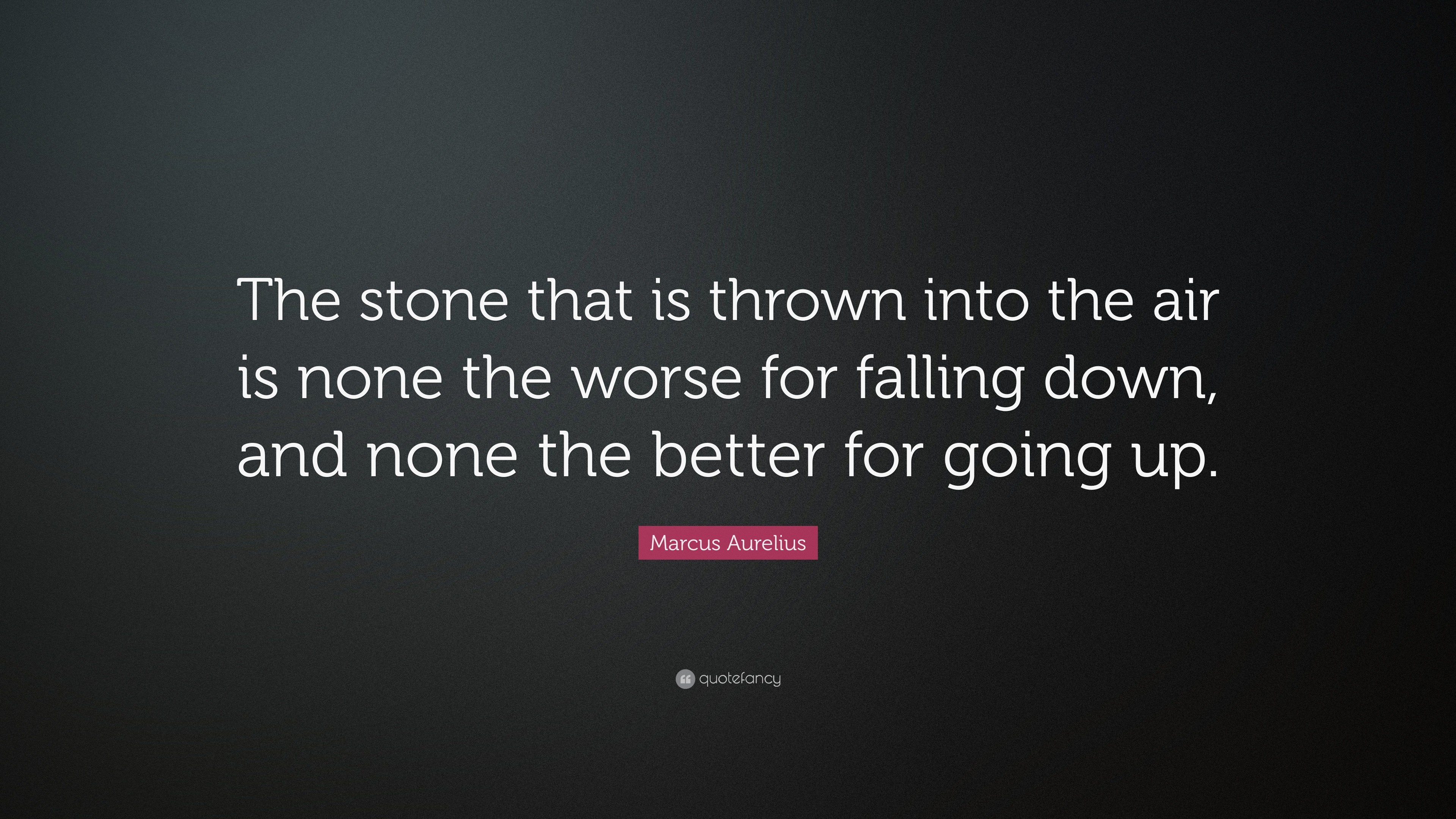 Marcus Aurelius Quote “The stone that is thrown into the air is none