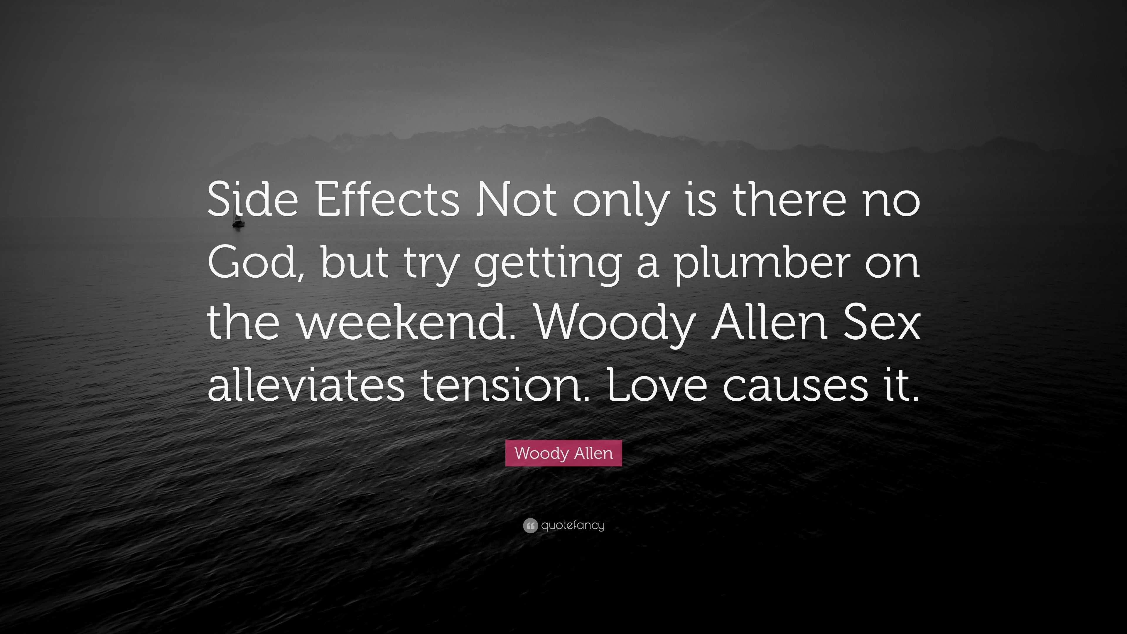 Woody Allen Quote: “Side Effects Not only is there no God, but try getting  a plumber on the weekend. Woody Allen Sex alleviates tension. Lov...”