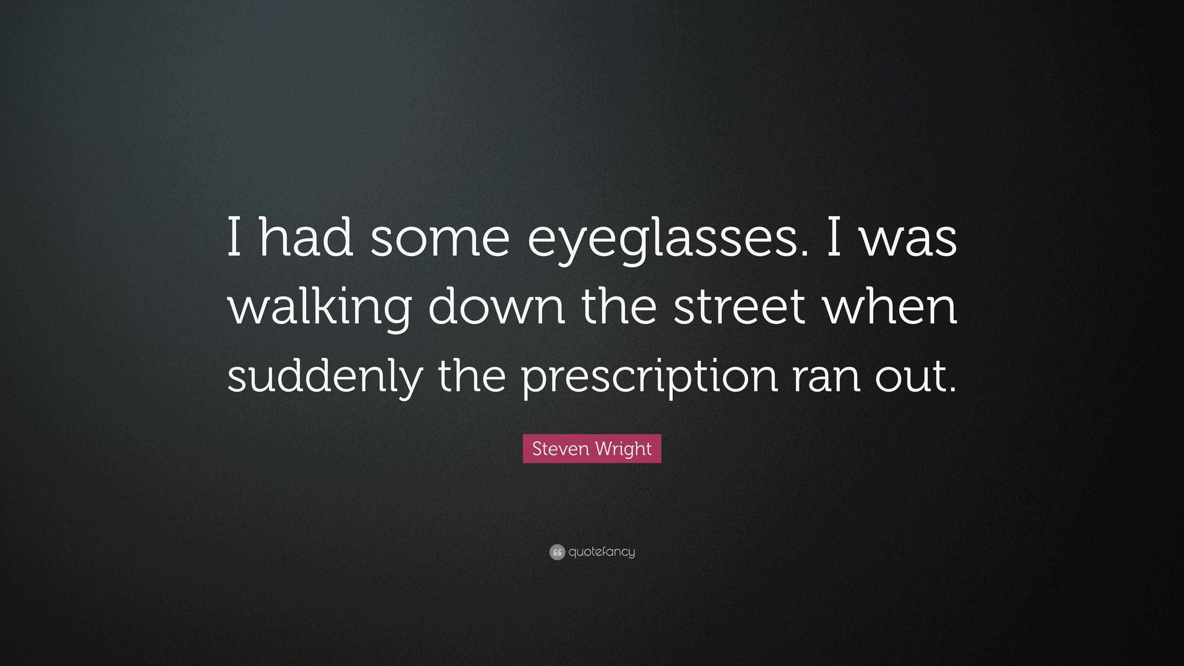 Steven Wright Quote “I had some eyeglasses. I was walking down the