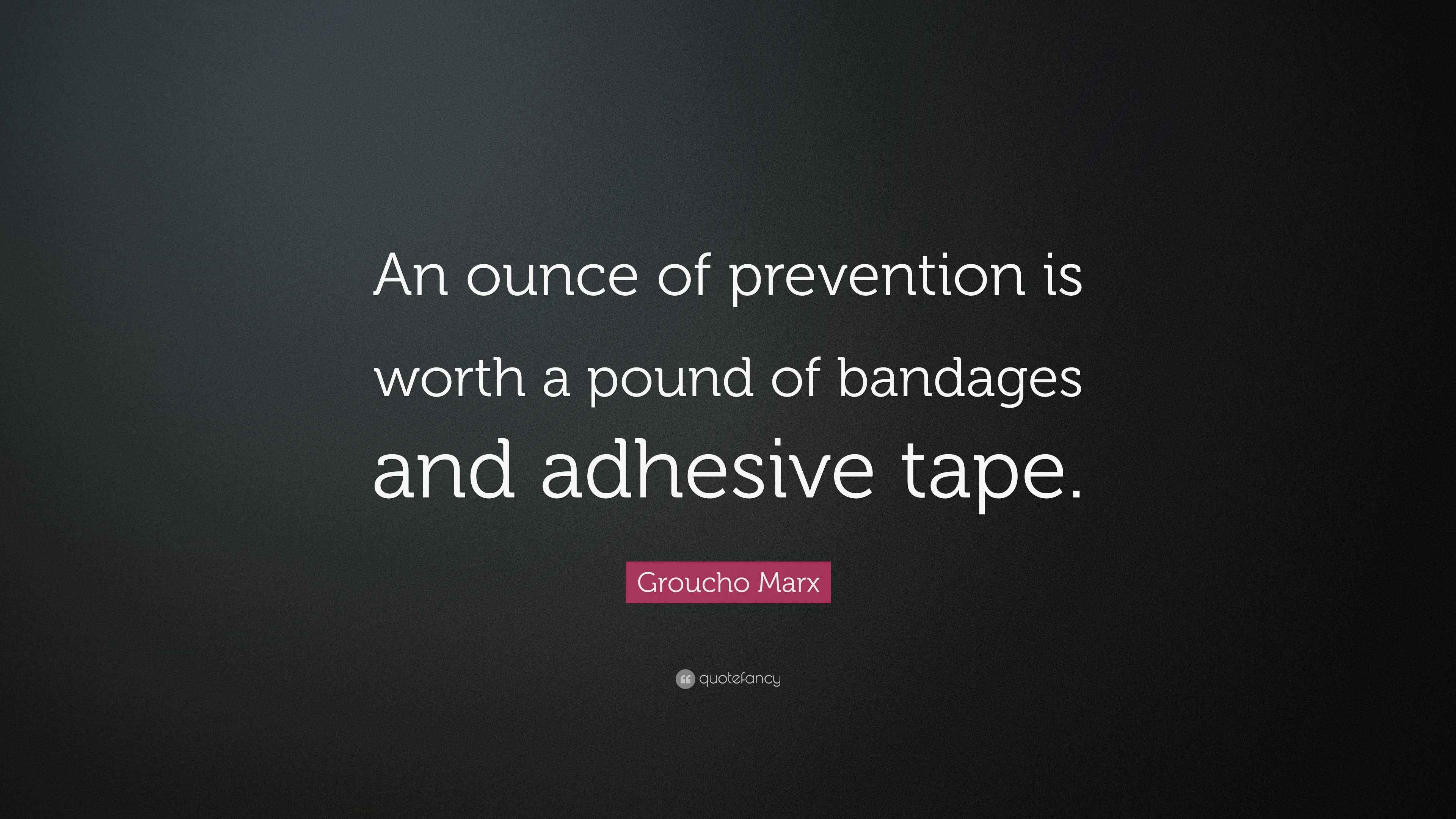Groucho Marx Quote “An ounce of prevention is worth a pound of