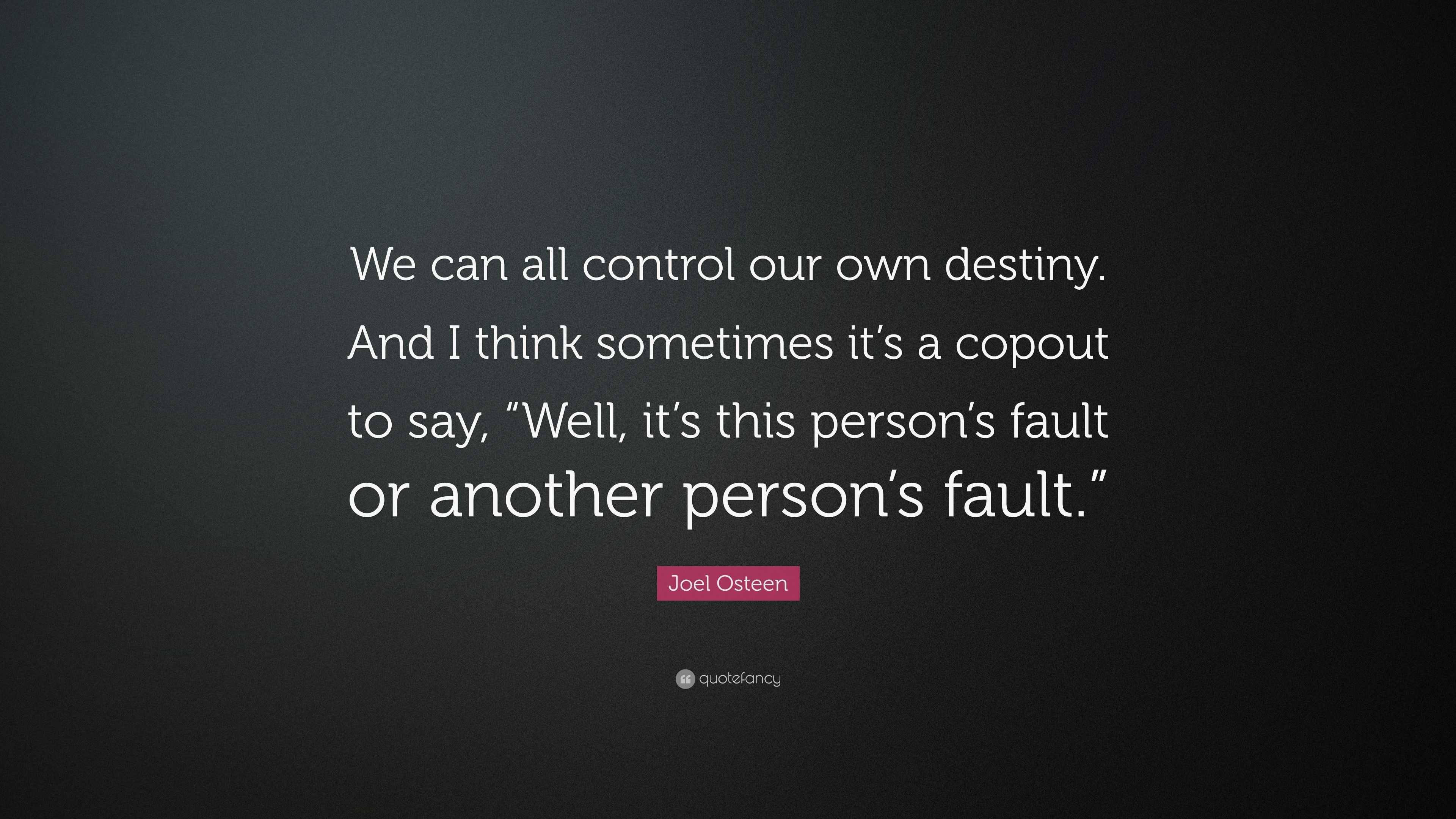 Joel Osteen Quote: “We can all control our own destiny. And I think ...