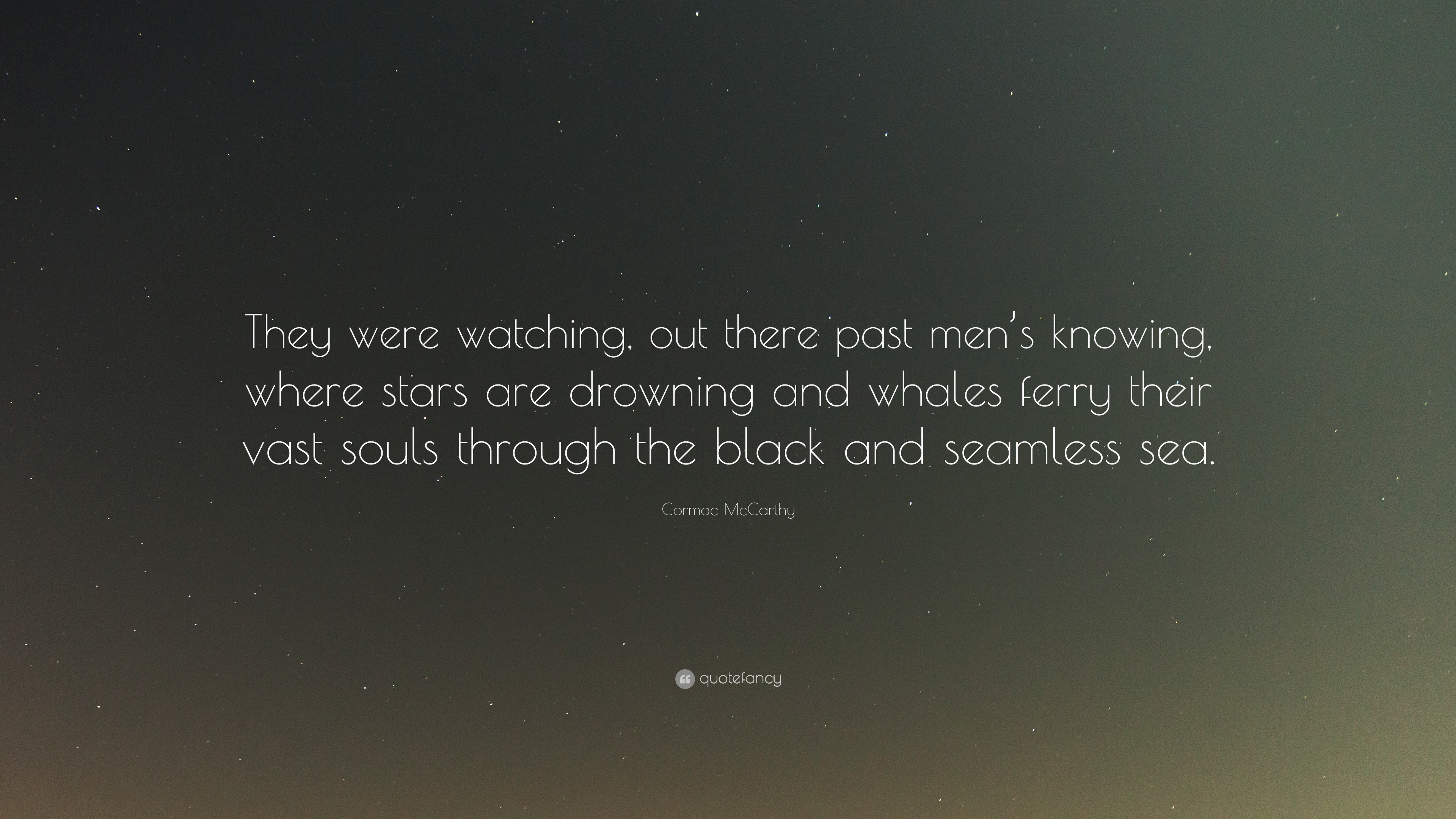 Cormac McCarthy Quote “They were watching, out there past men’s