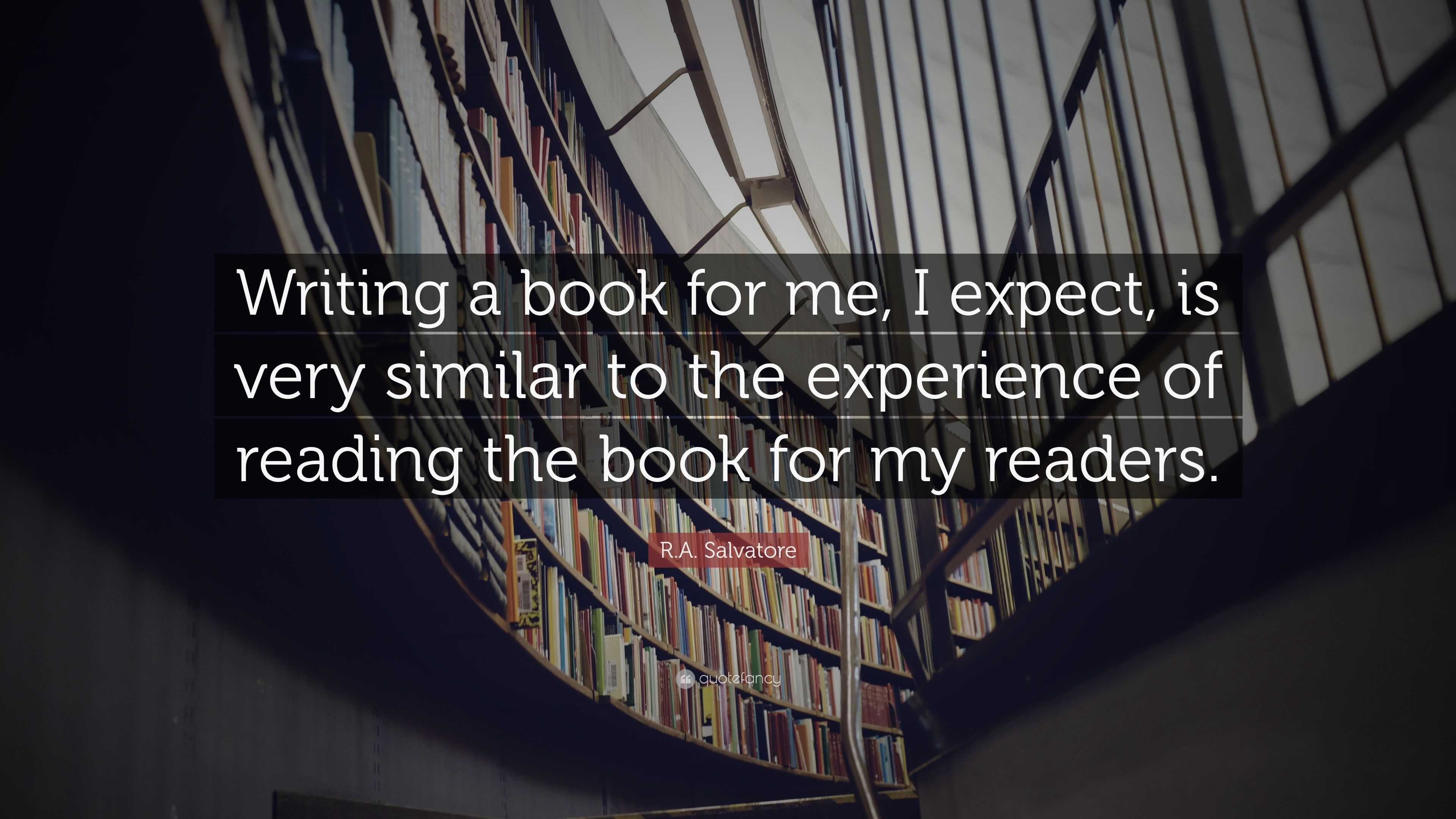 R.A. Salvatore Quote: “Writing a book for me, I expect, is very similar ...