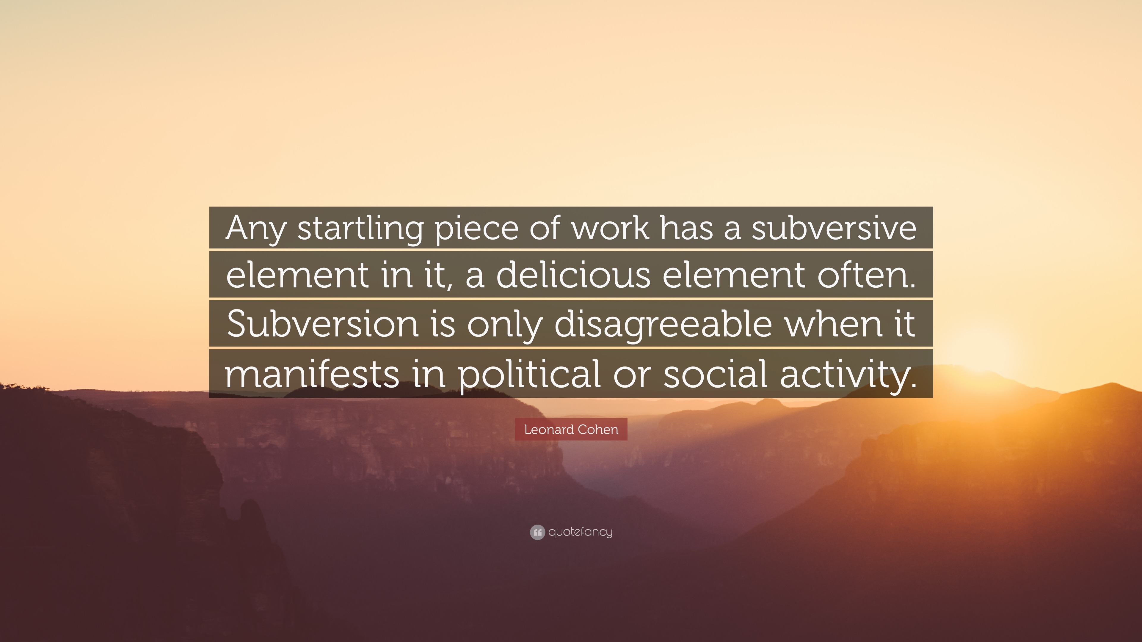 Leonard Cohen Quote: “Any startling piece of work has a subversive ...