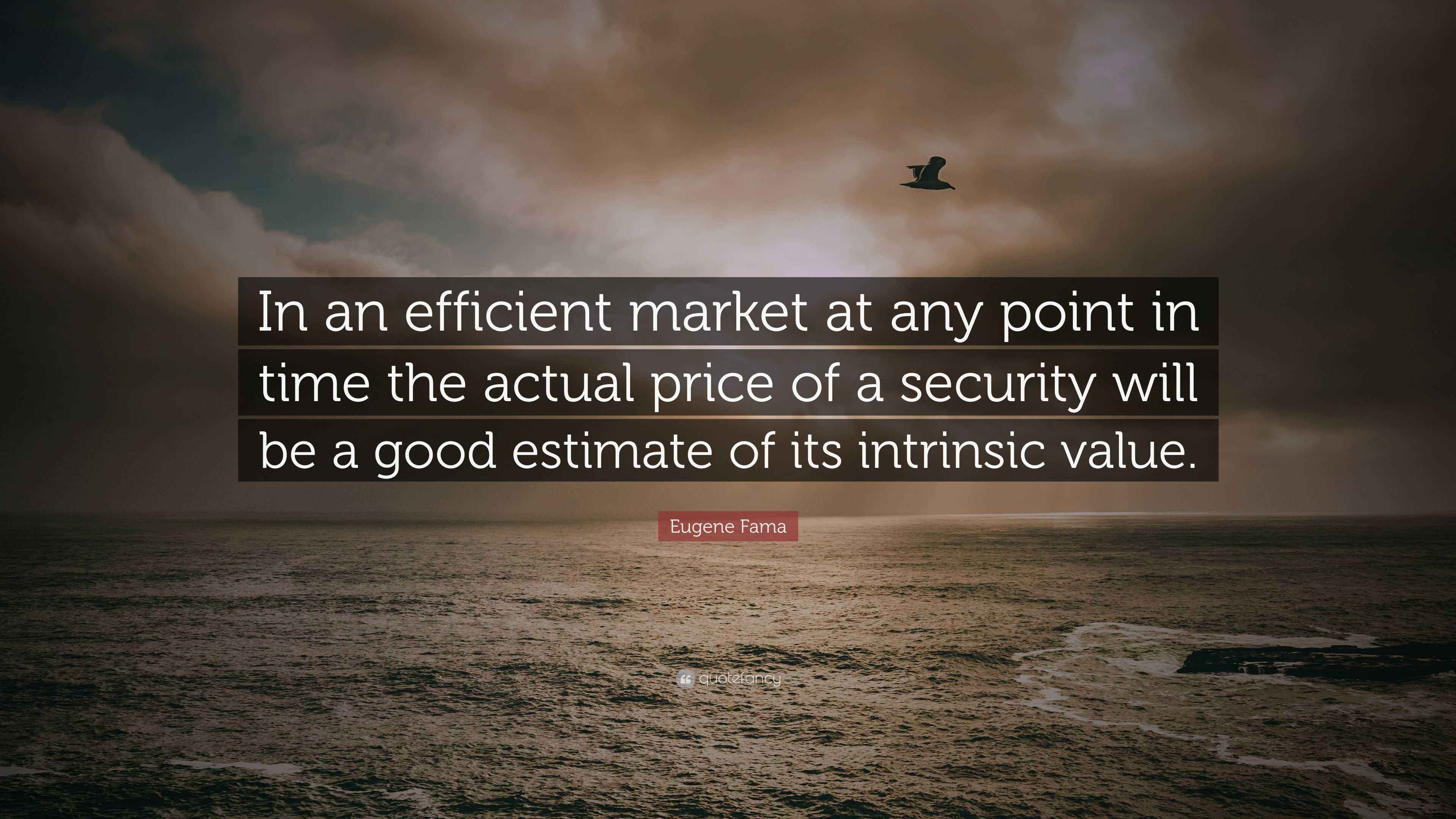 Eugene Fama Quote In An Efficient Market At Any Point In Time The Actual Price Of A Security 