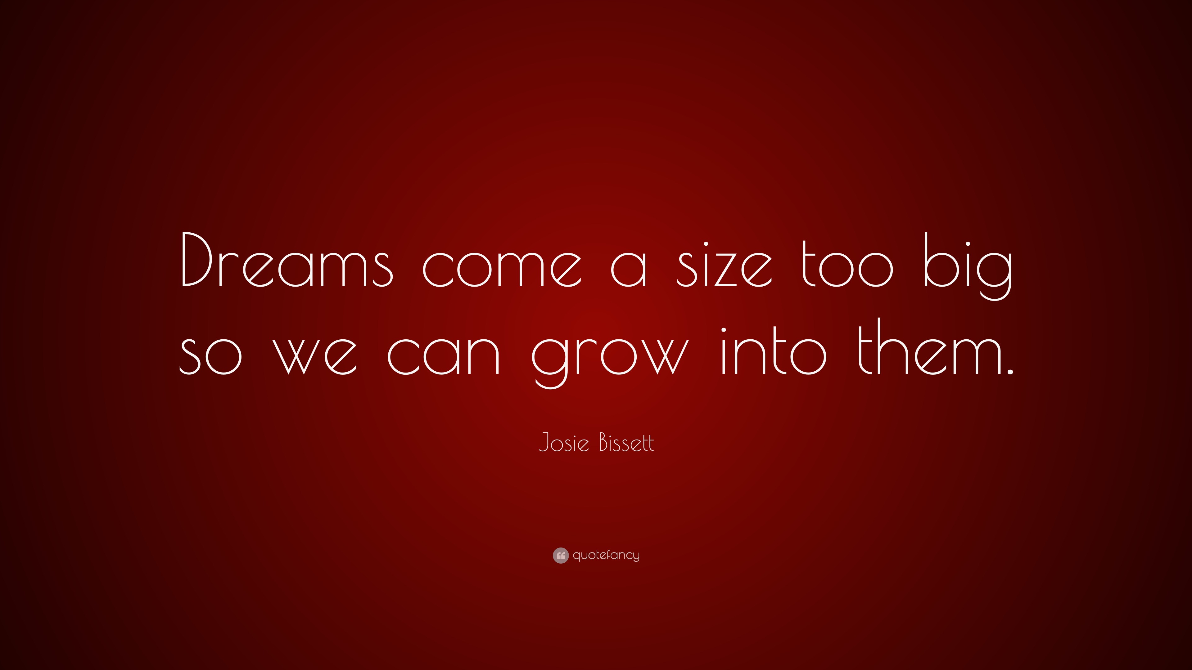 Dreams come a size too big so that we can grow into them #dreams  #motivation #goals