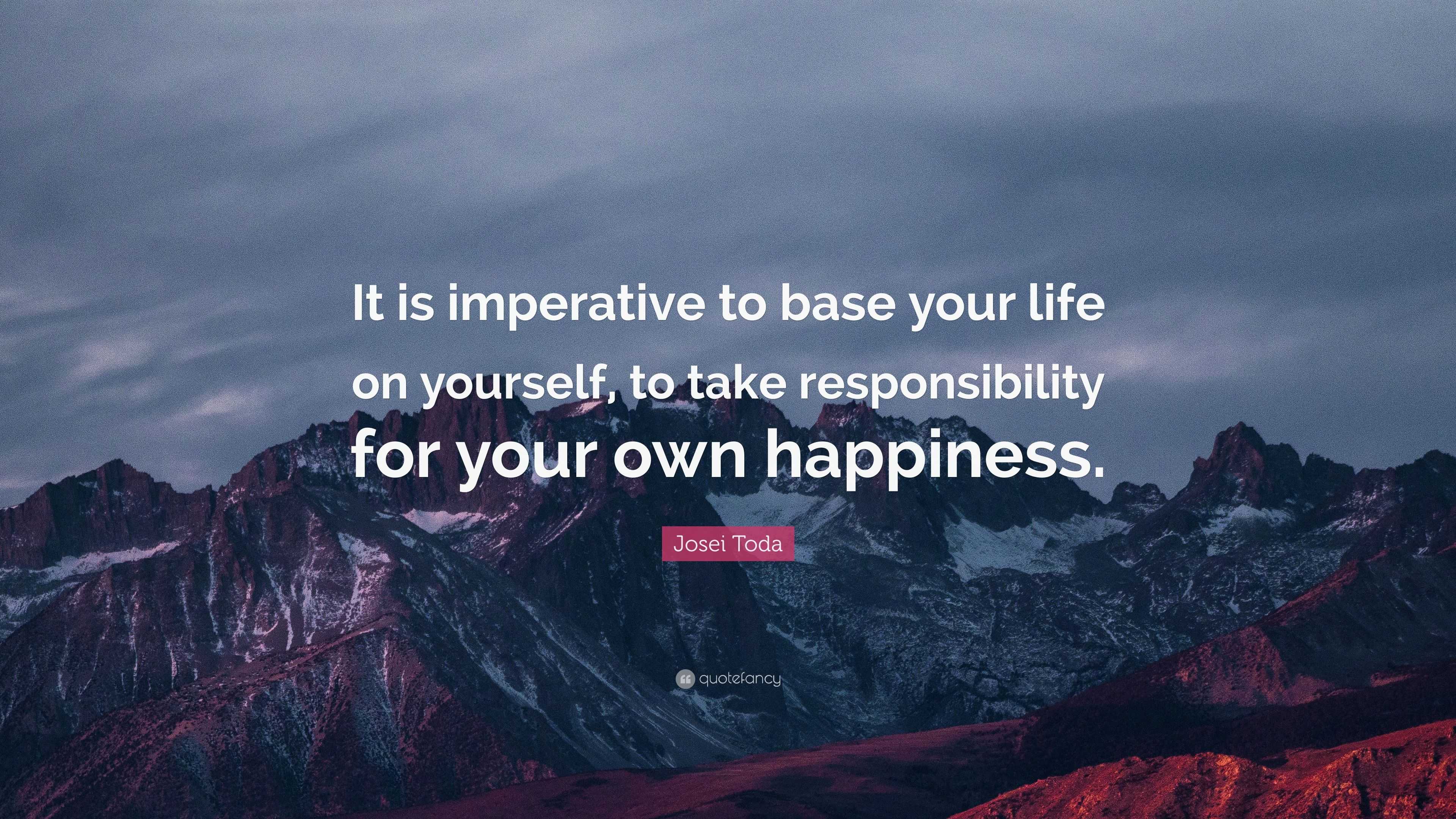 Josei Toda Quote “it Is Imperative To Base Your Life On Yourself To