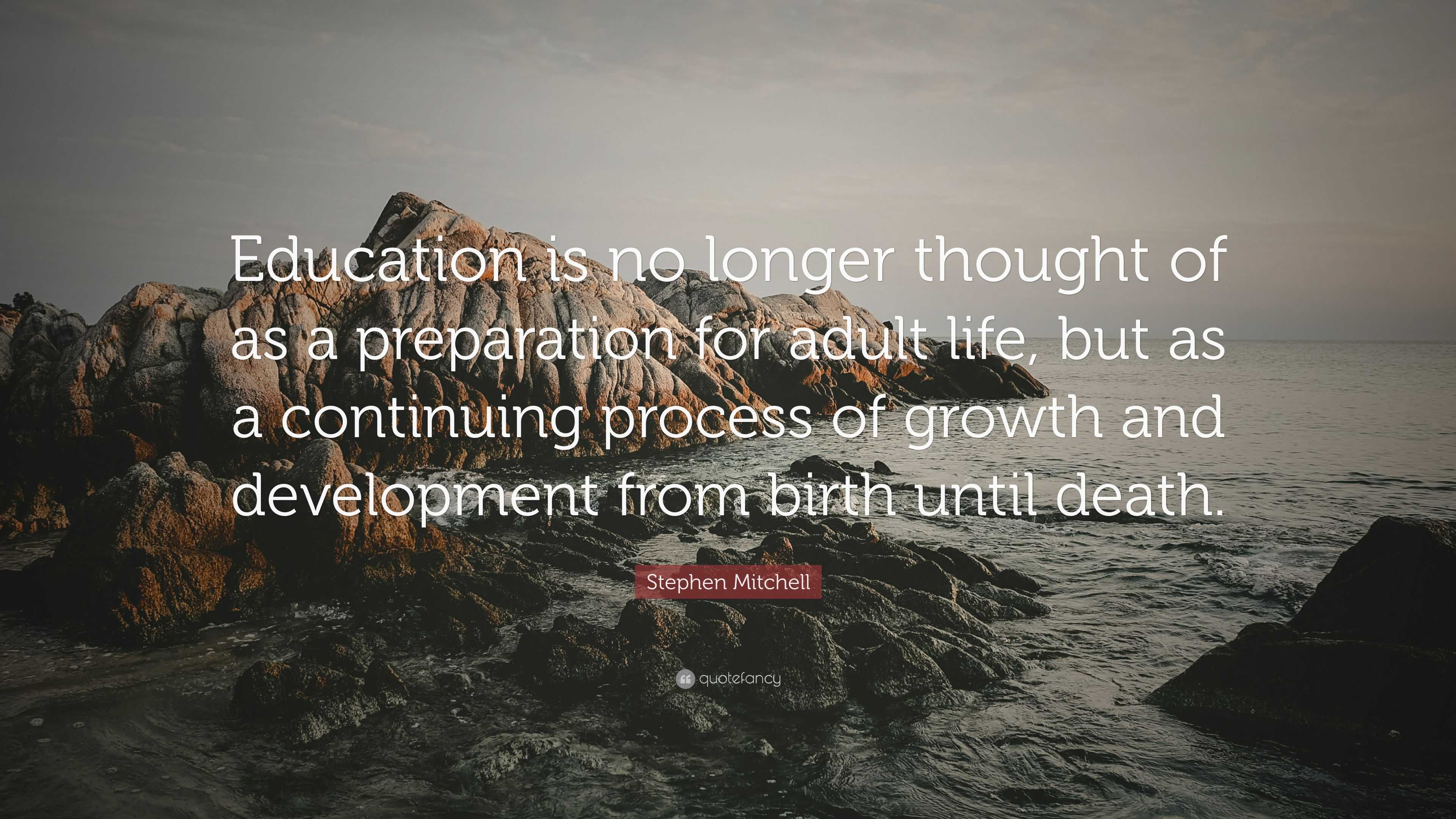 Stephen Mitchell Quote: “Education is no longer thought of as a ...