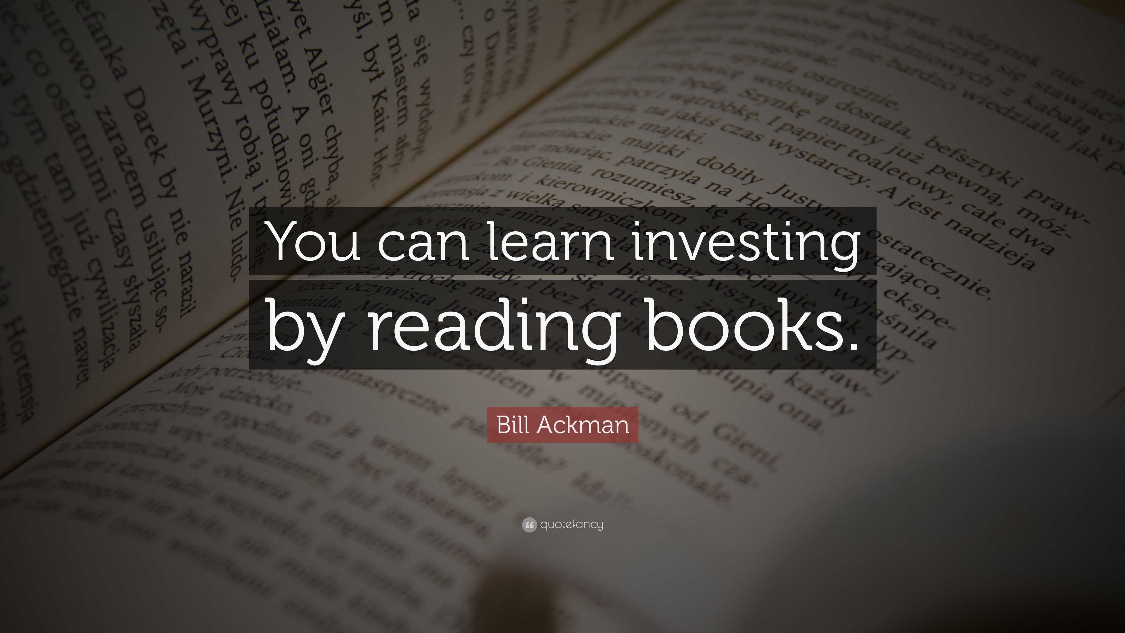 Bill Ackman Quote: “You can learn investing by reading books.”