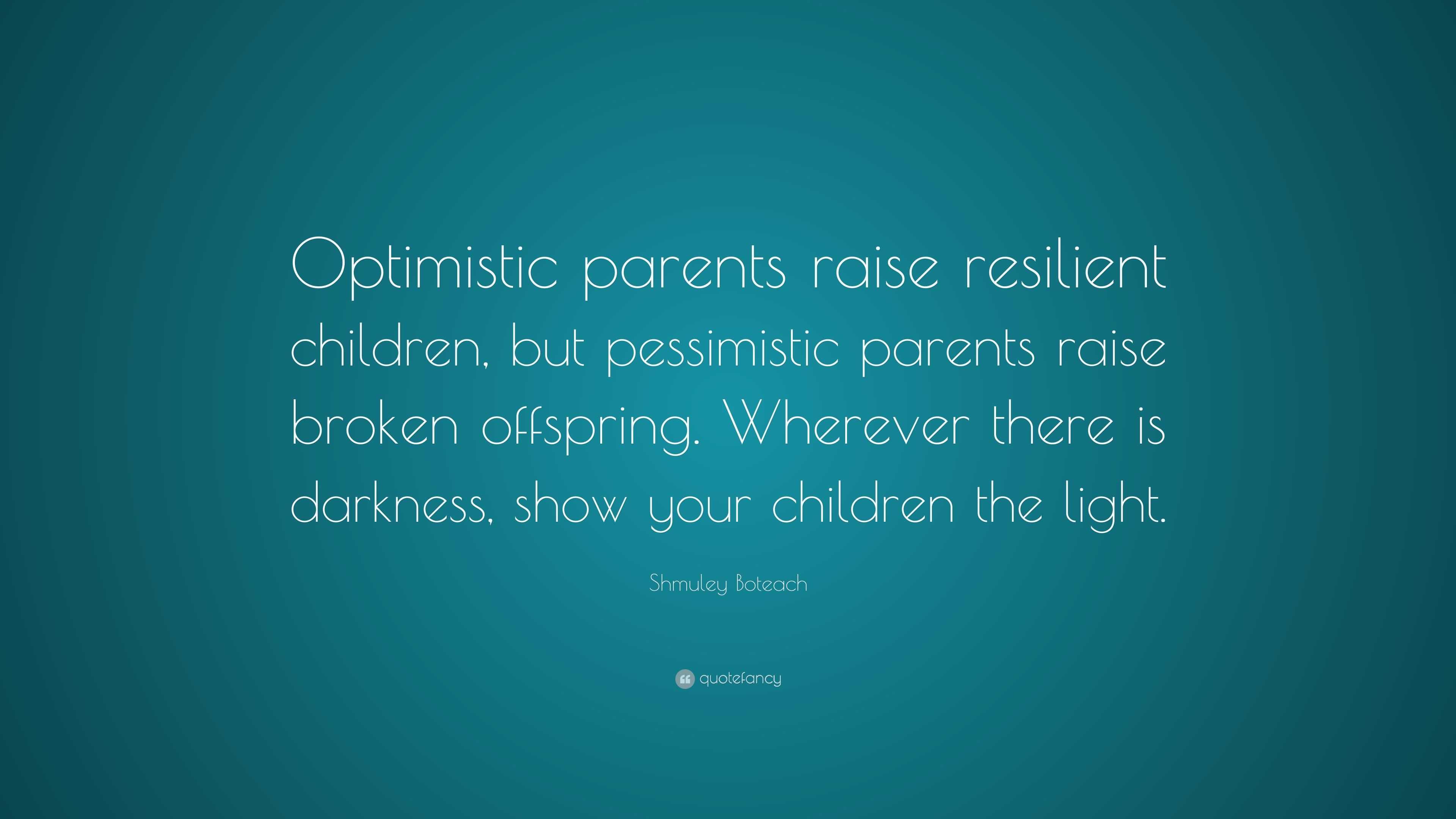 Shmuley Boteach Quote: “optimistic Parents Raise Resilient Children 