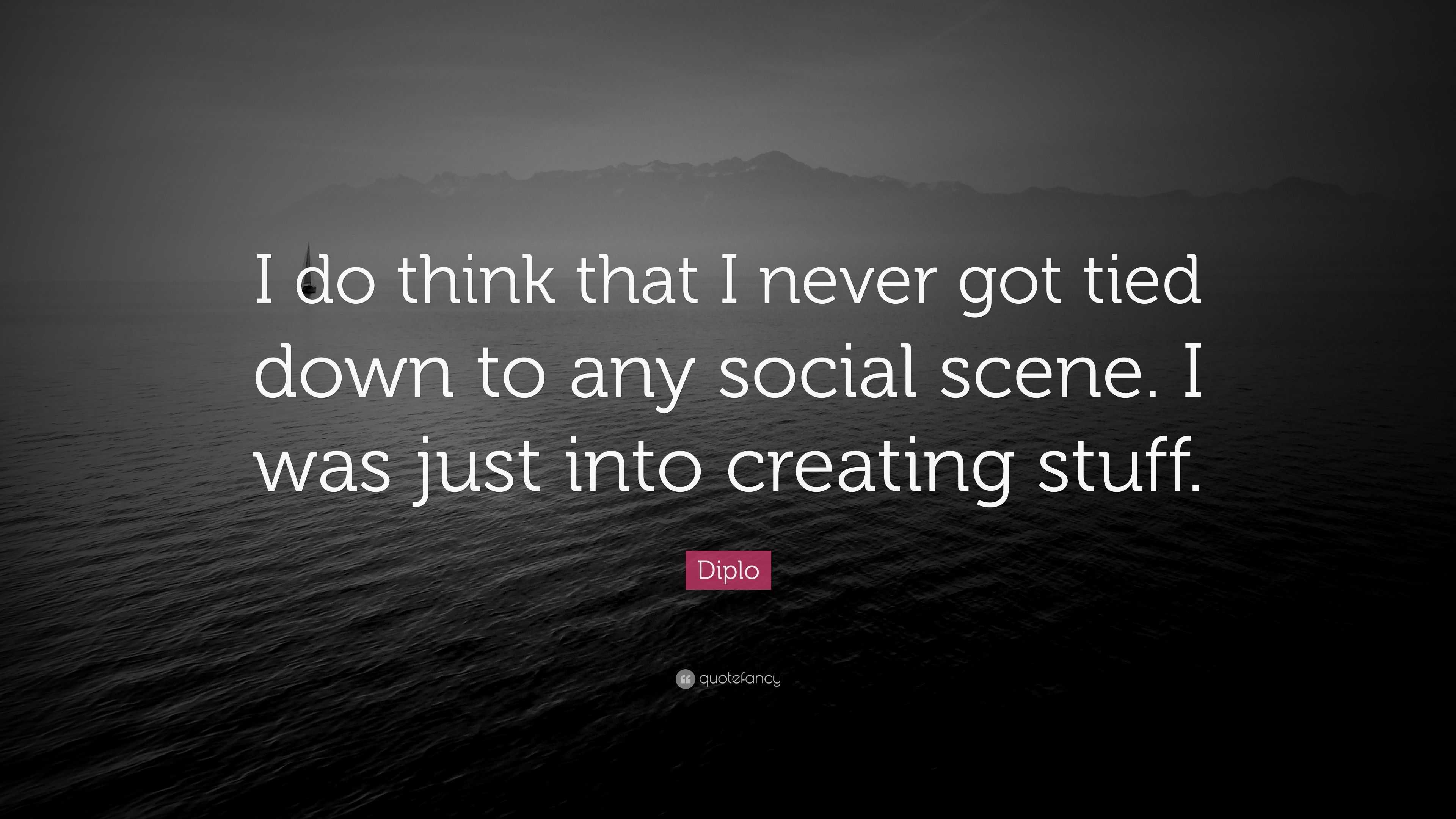 Diplo Quote: “I do think that I never got tied down to any social scene ...