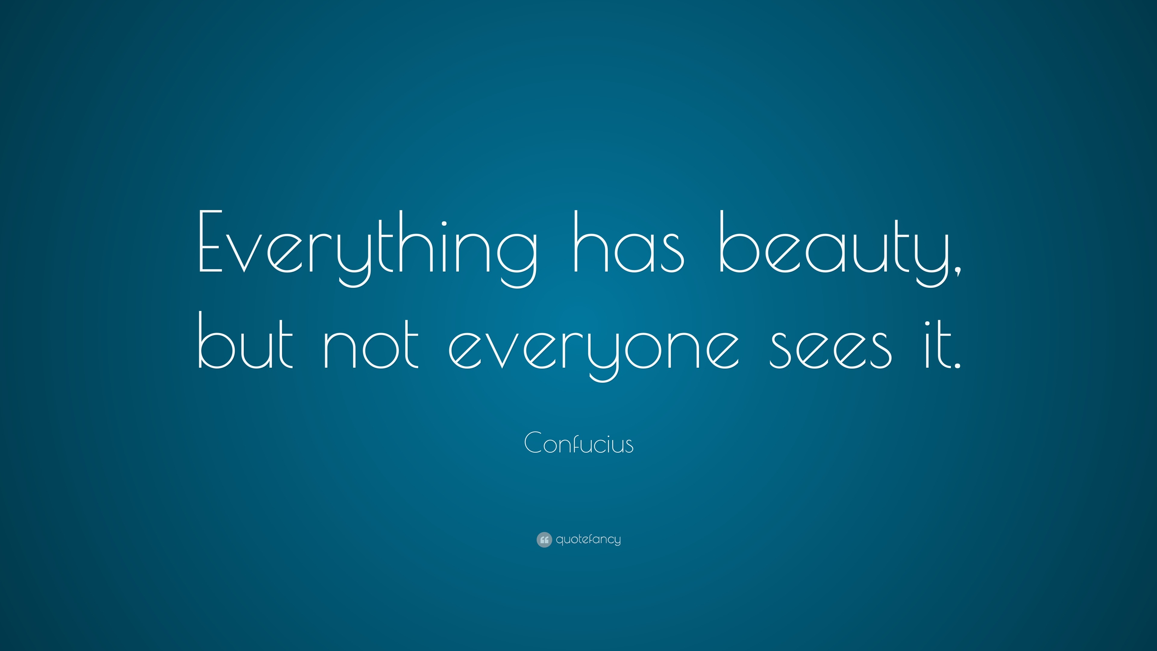 confucius-quote-everything-has-beauty-but-not-everyone-sees-it