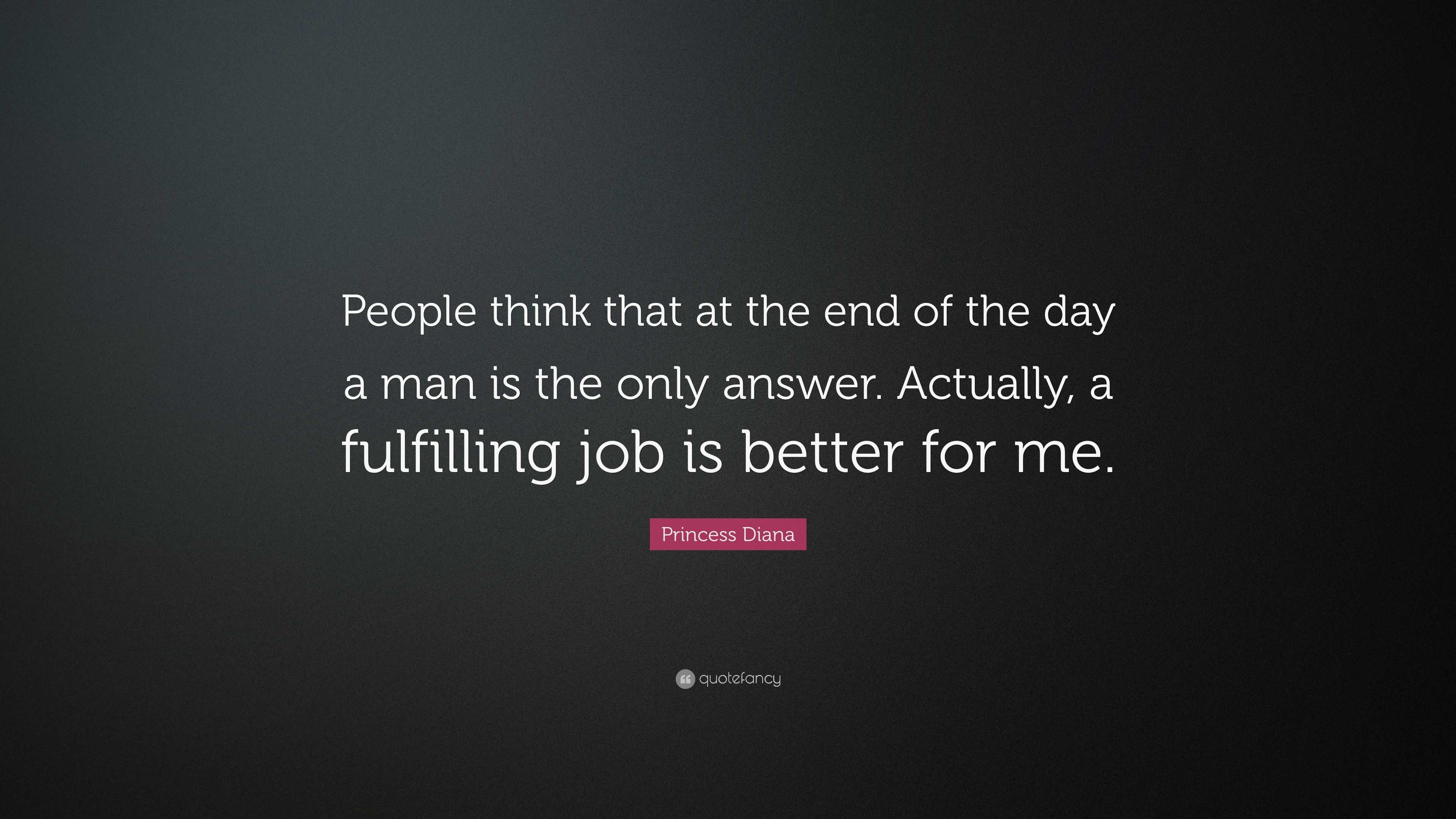 Princess Diana Quote: “People think that at the end of the day a man is ...