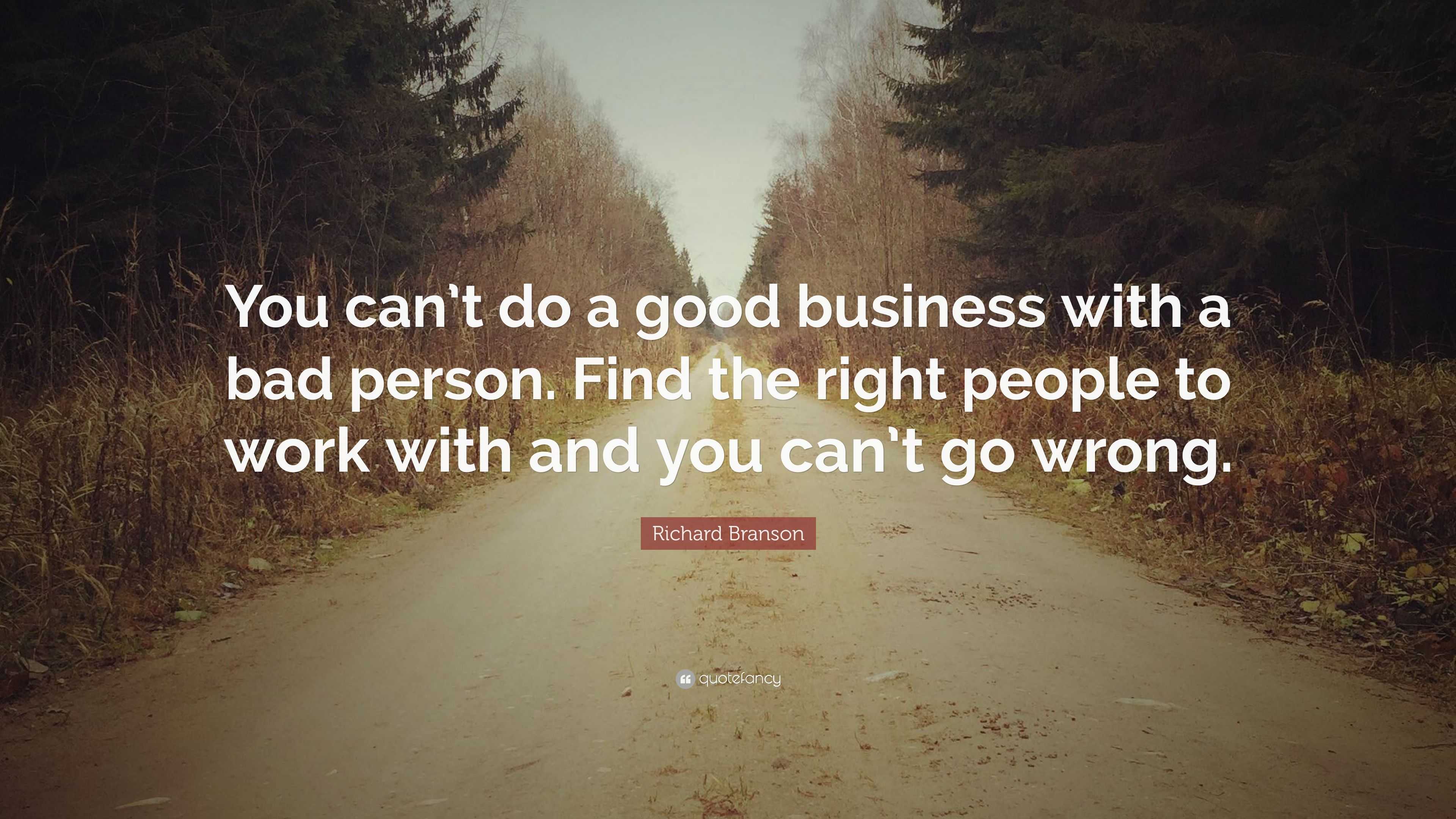 Richard Branson Quote: “You can’t do a good business with a bad person ...