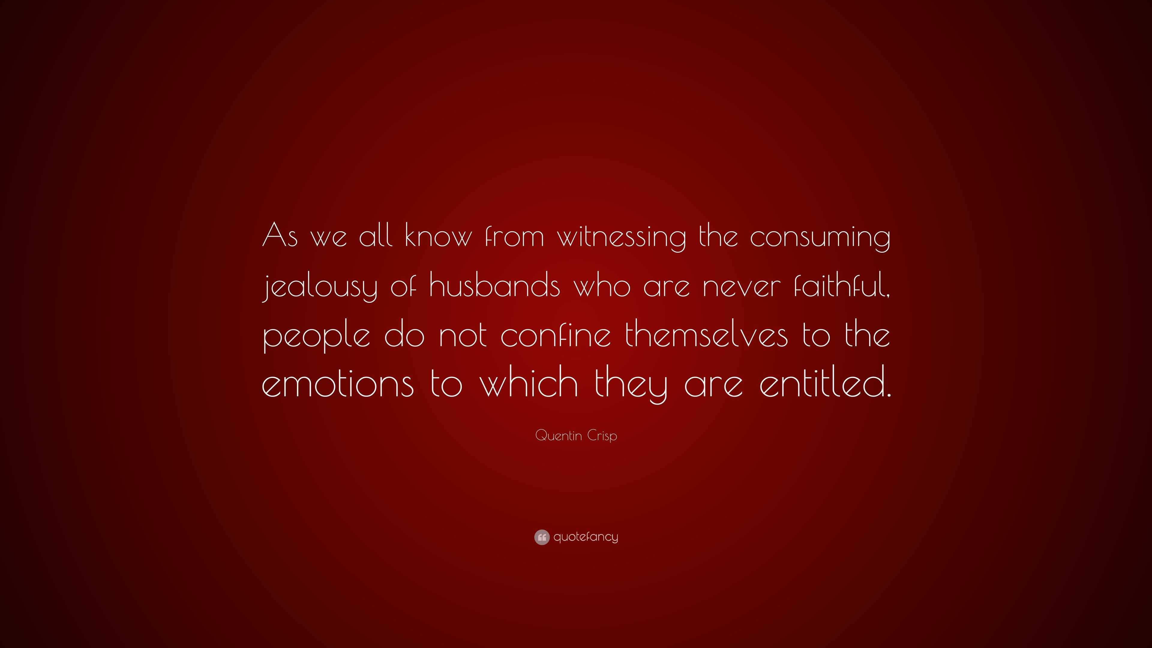 Quentin Crisp Quote: “As we all know from witnessing the consuming ...