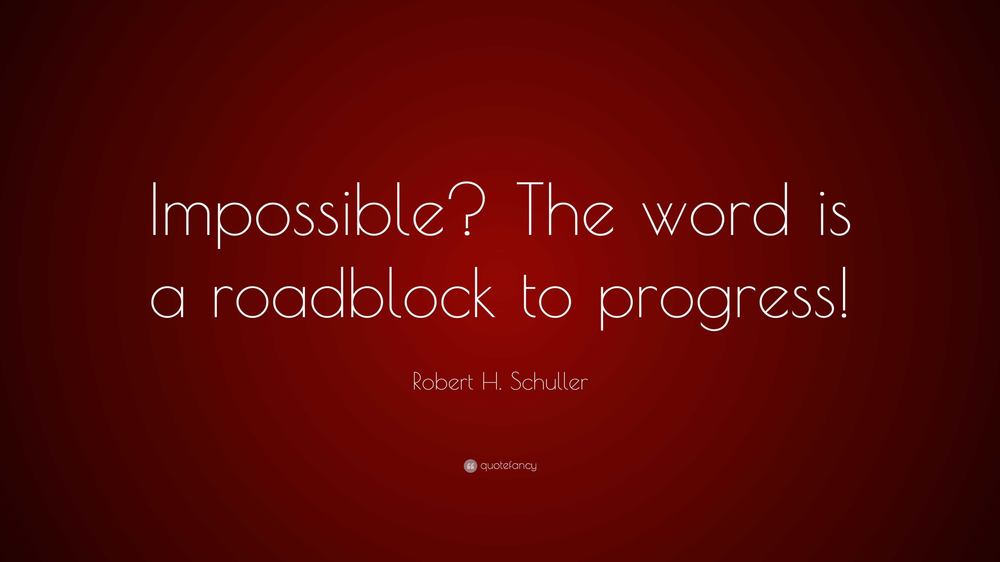 robert-h-schuller-quote-impossible-the-word-is-a-roadblock-to