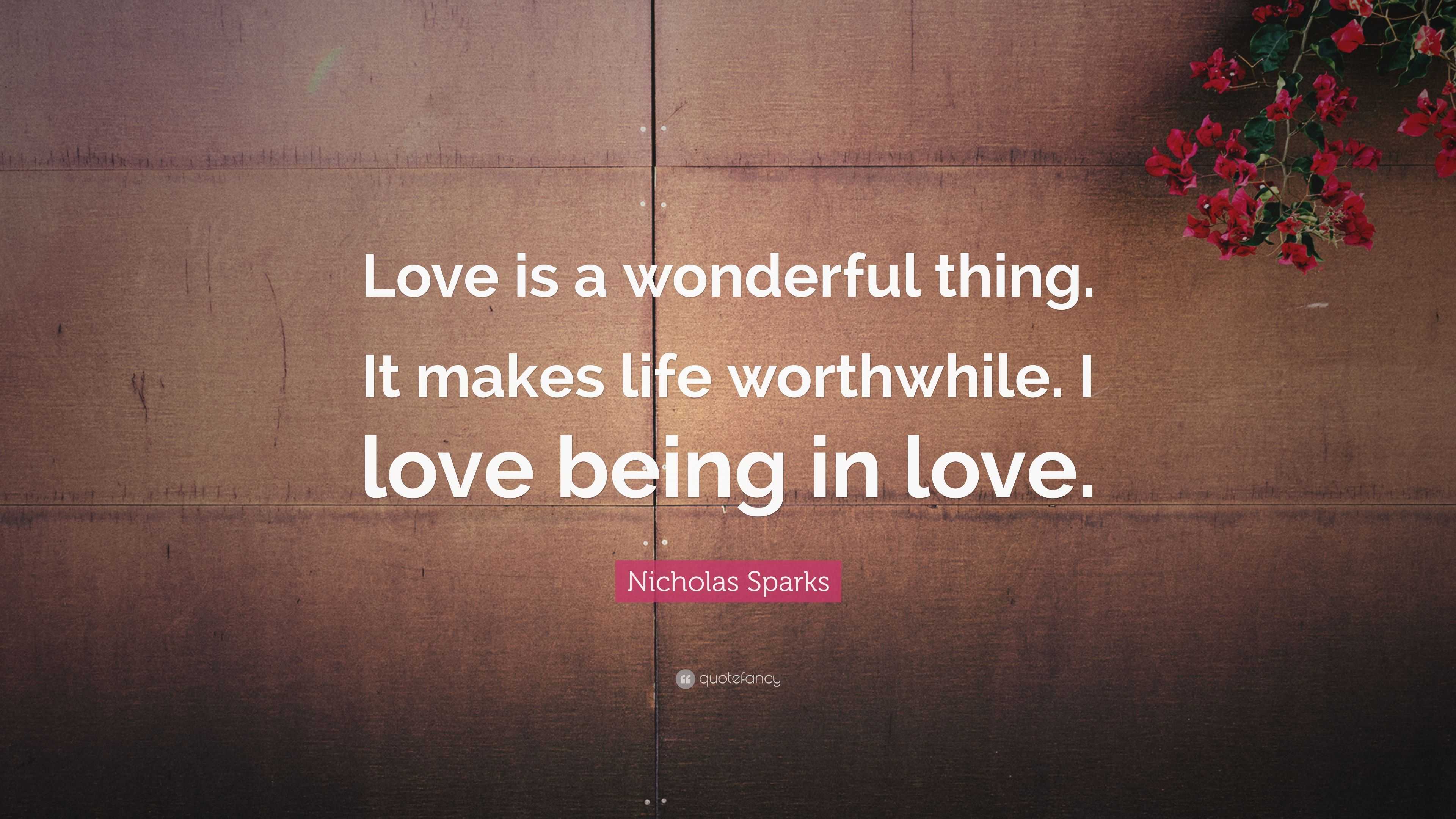 Nicholas Sparks Quote: “Love is a wonderful thing. It makes life ...
