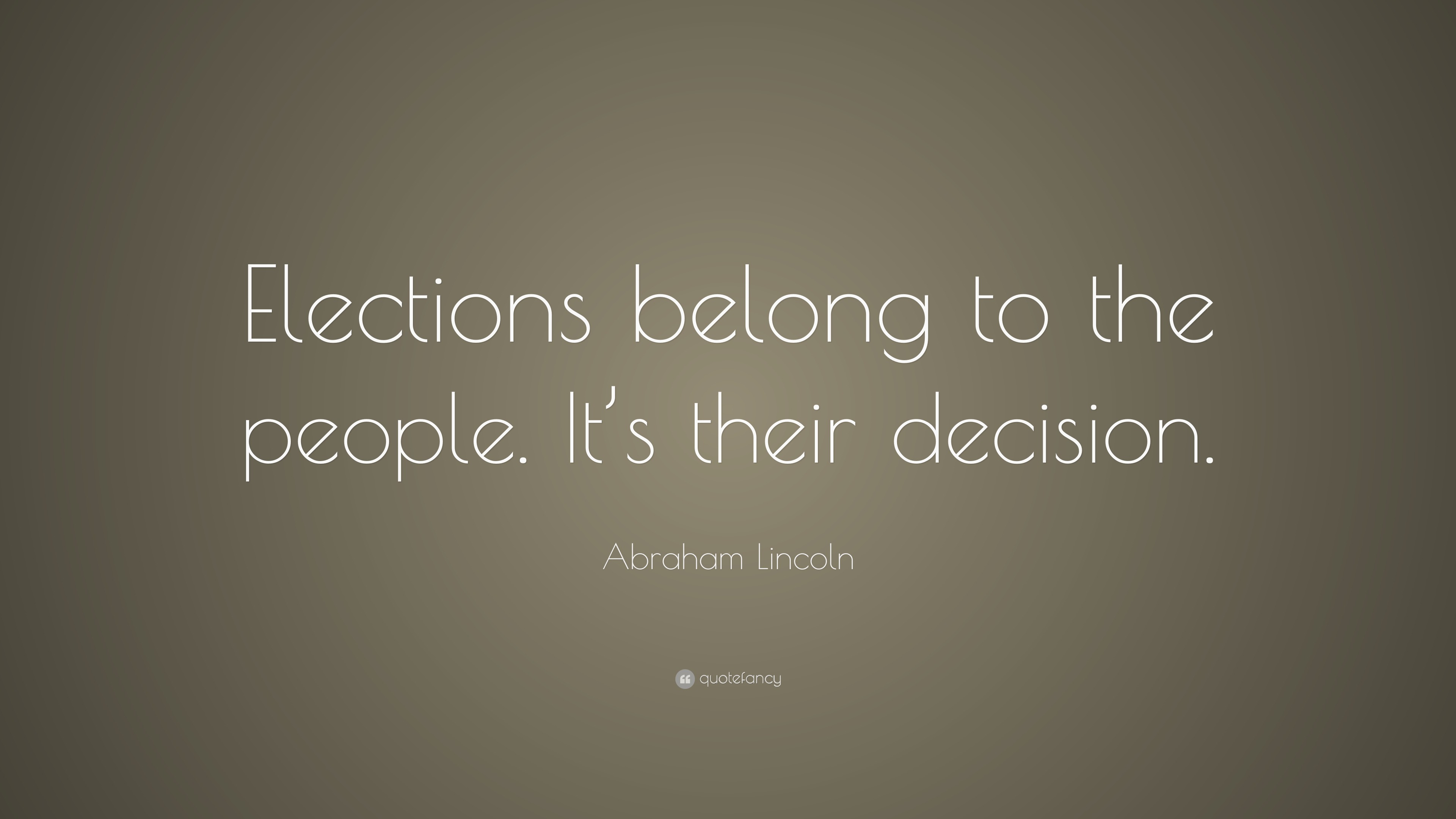 Abraham Lincoln Quote “Elections belong to the people. It’s their