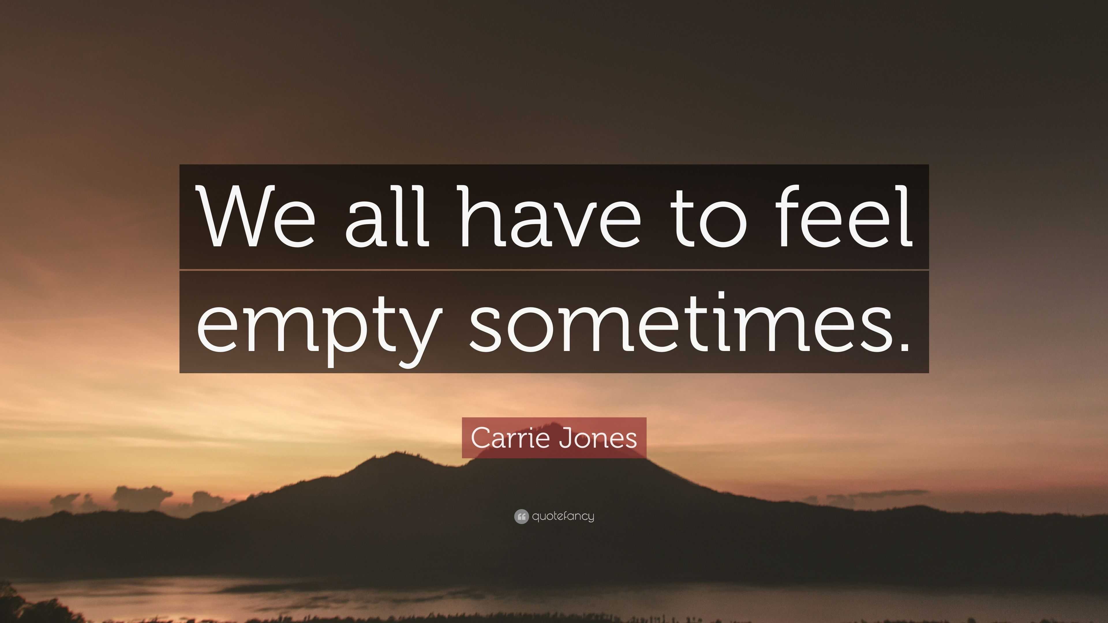 Carrie Jones Quote: “We all have to feel empty sometimes.”