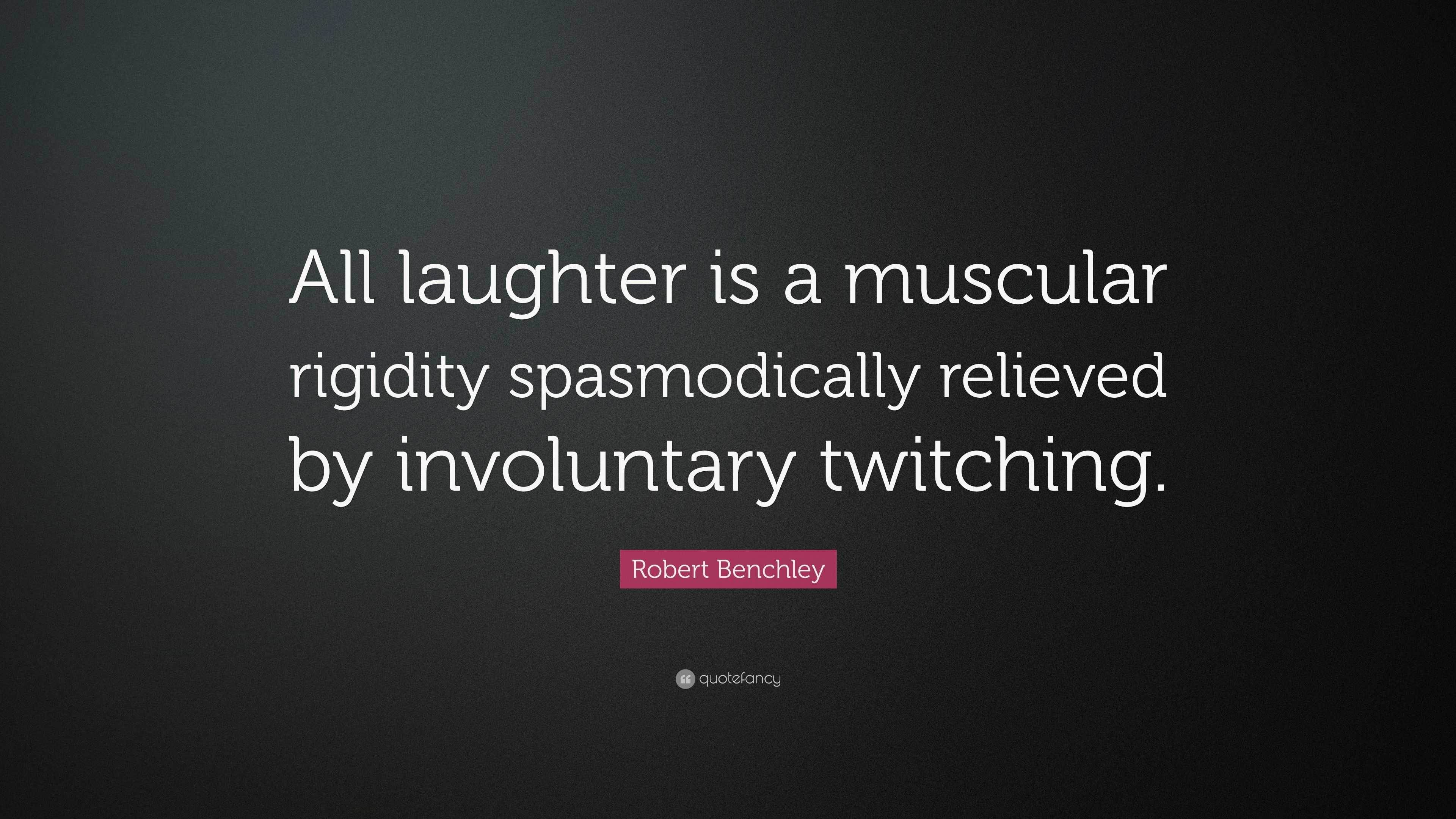 robert-benchley-quote-all-laughter-is-a-muscular-rigidity