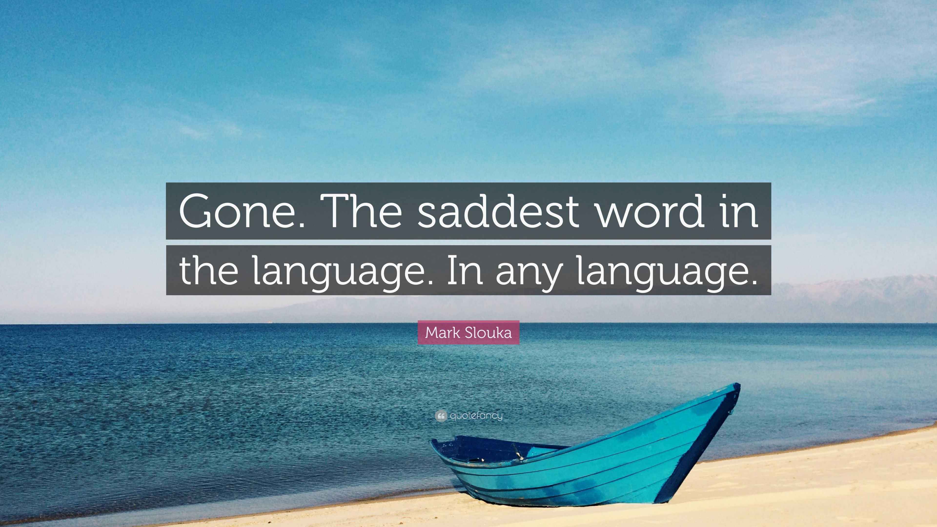 Mark Slouka Quote Gone The Saddest Word In The Language In Any mark-slouka-quote-gone-the-saddest-word-in-the-language-in-any