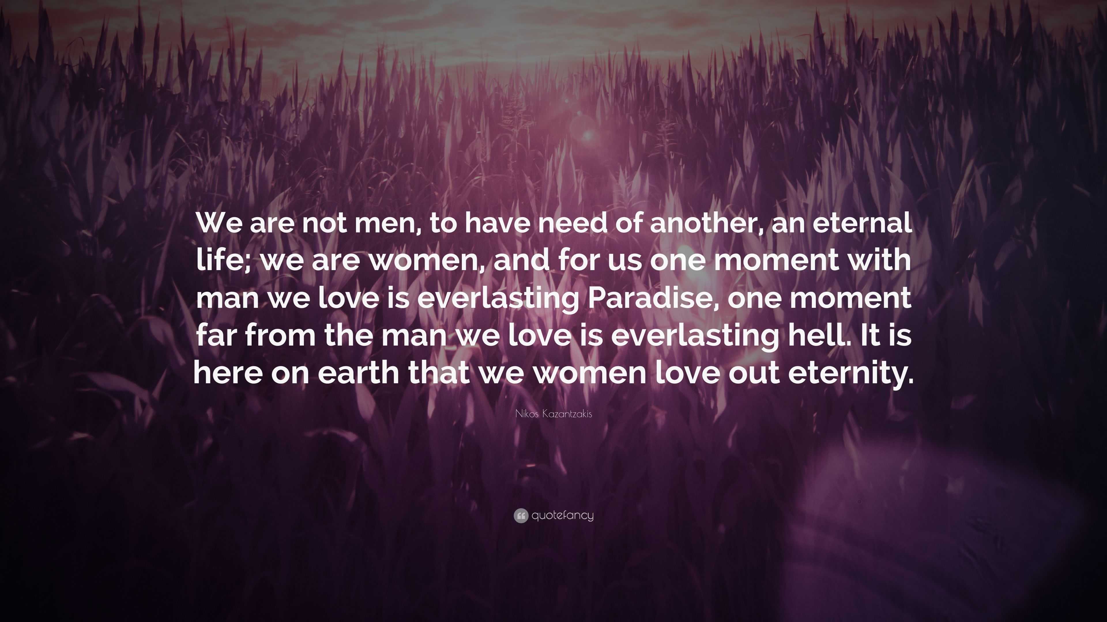 Nikos Kazantzakis Quote “We are not men to have need of another