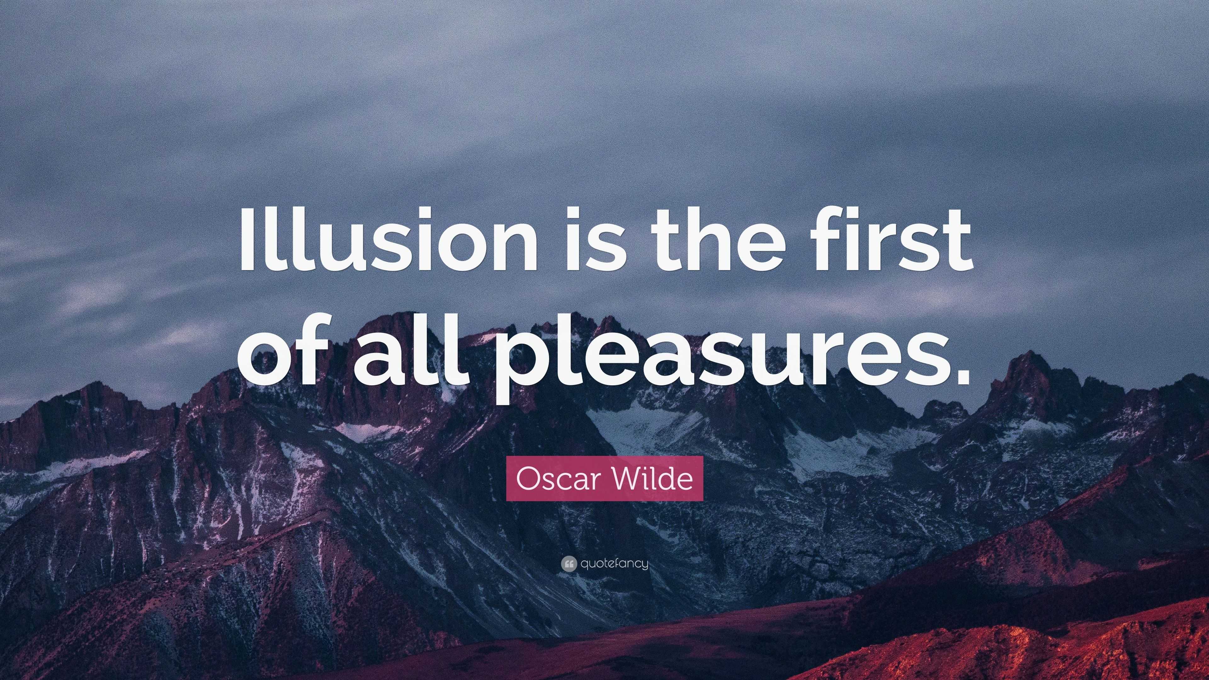 Oscar Wilde Quote “Illusion is the first of all pleasures.”