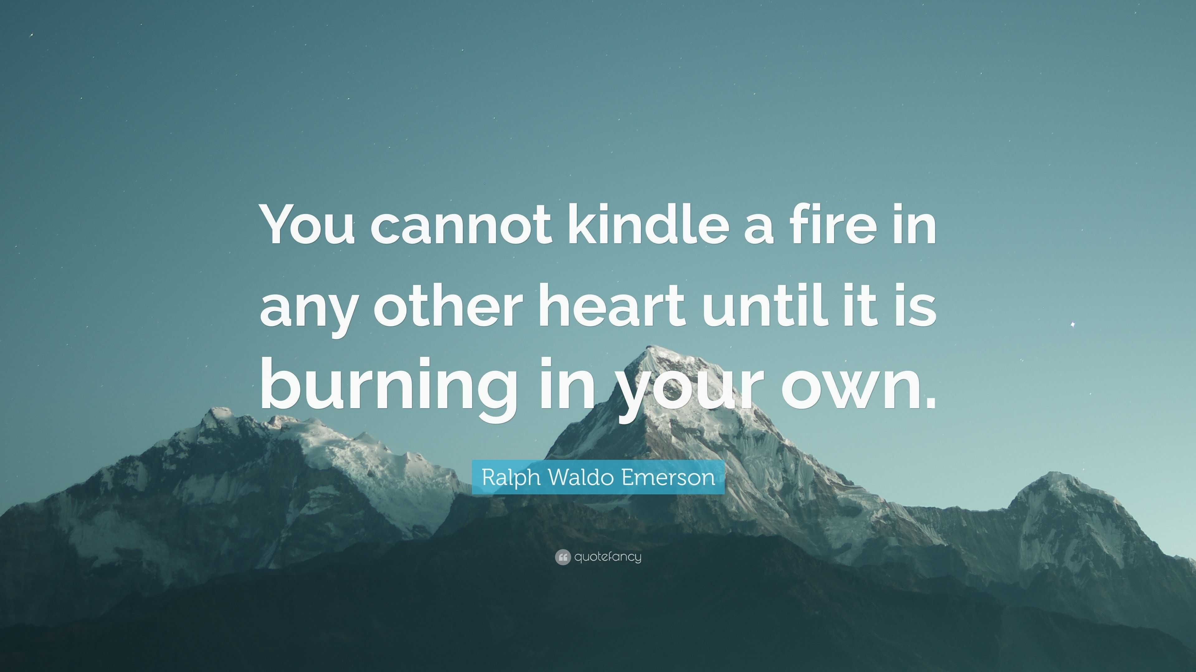 Ralph Waldo Emerson Quote “You cannot kindle a fire in any other heart