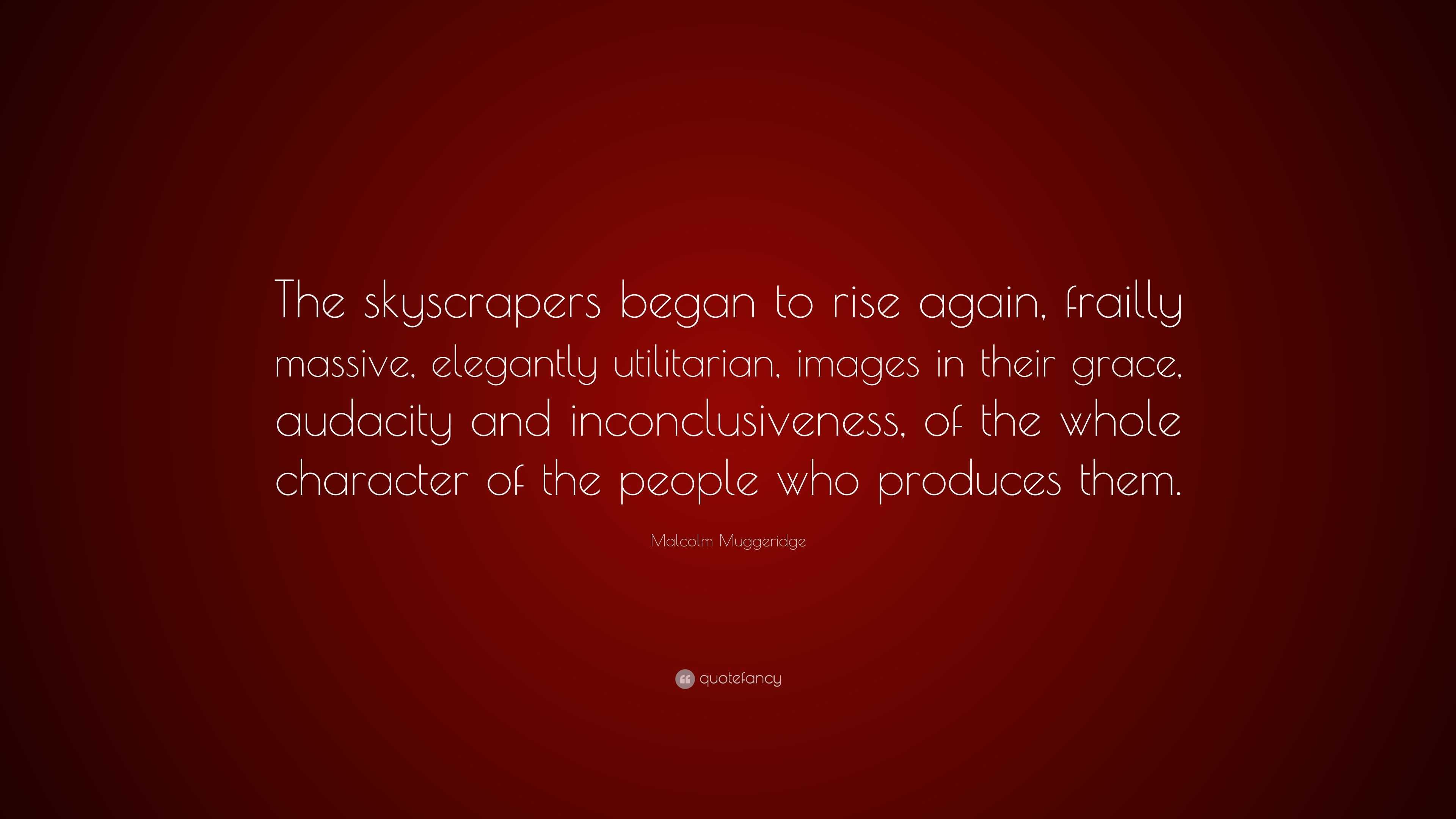 Malcolm Muggeridge Quote: “The skyscrapers began to rise again, frailly ...