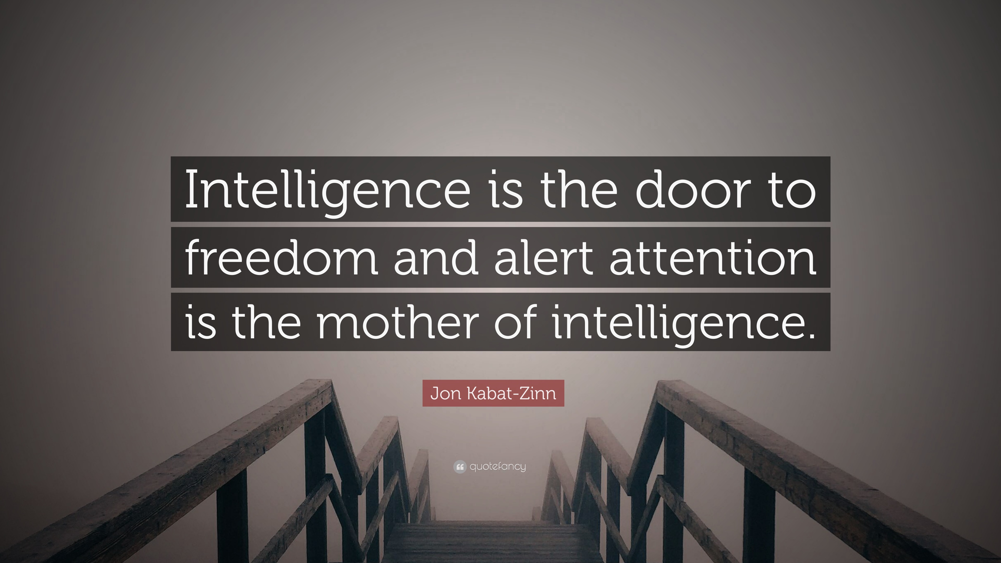 Jon KabatZinn Quote “Intelligence is the door to freedom and alert