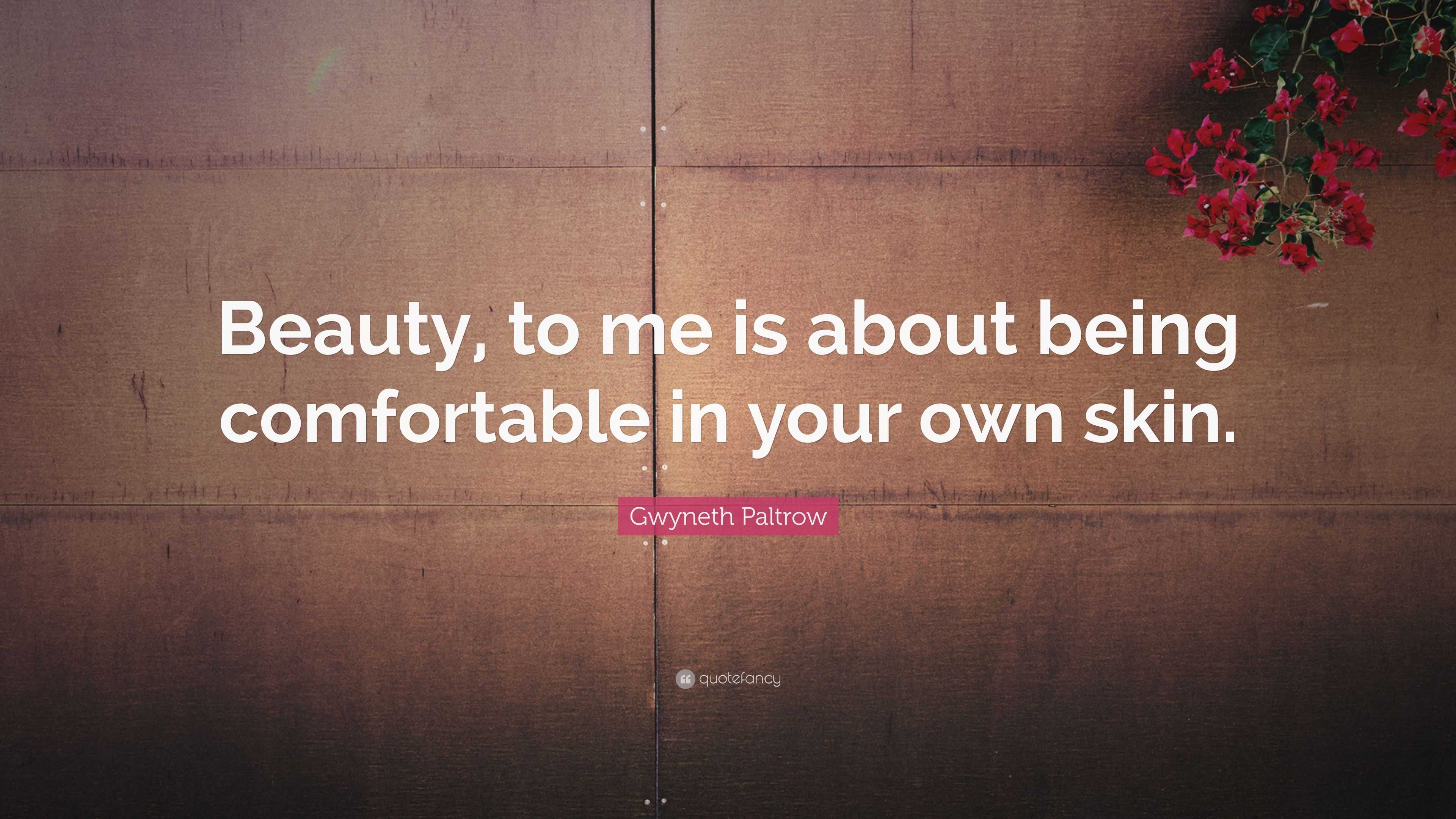 Gwyneth Paltrow Quote: “Beauty, to me is about being comfortable in ...