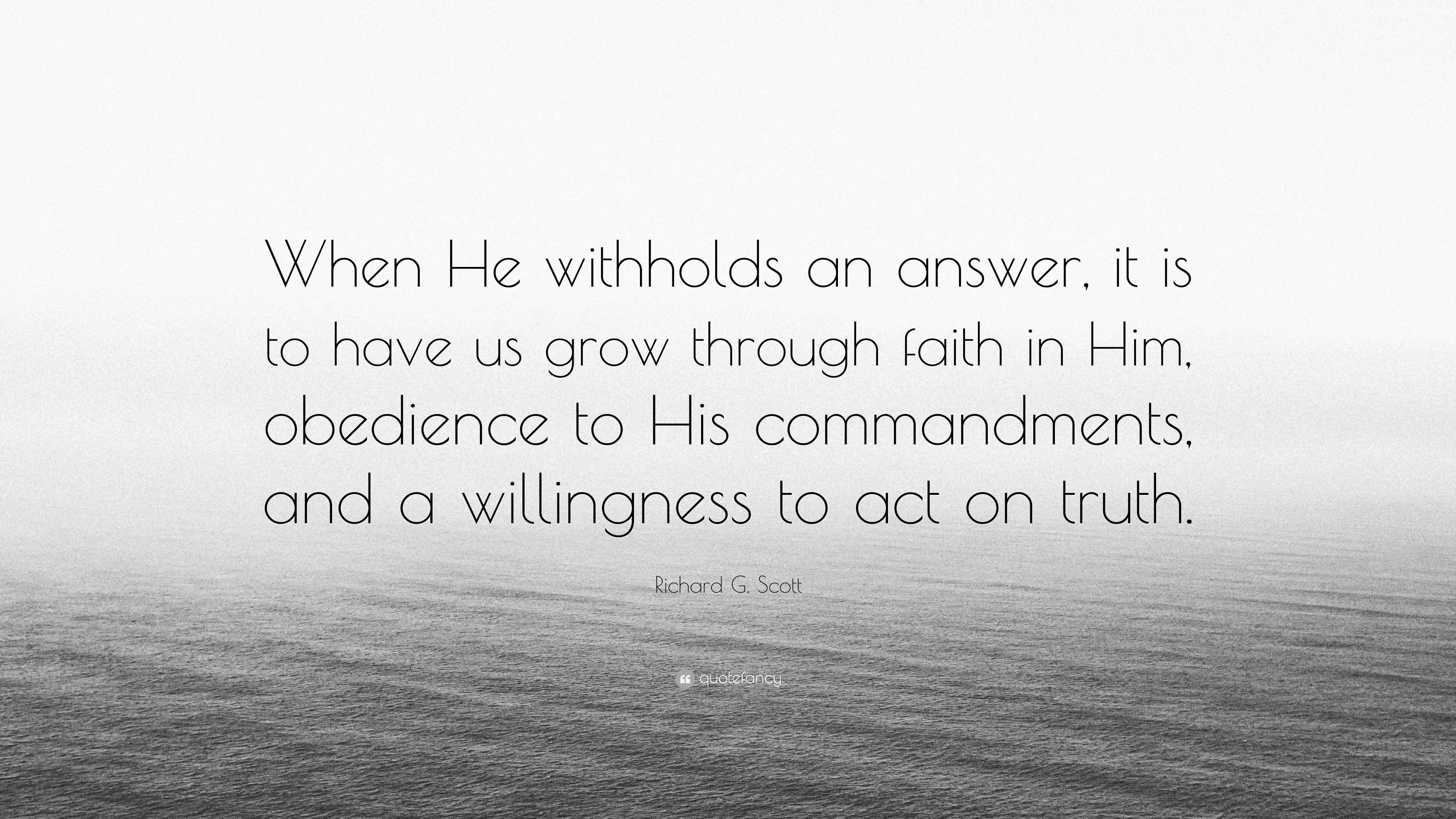 Richard G. Scott Quote: “When He withholds an answer, it is to have us ...