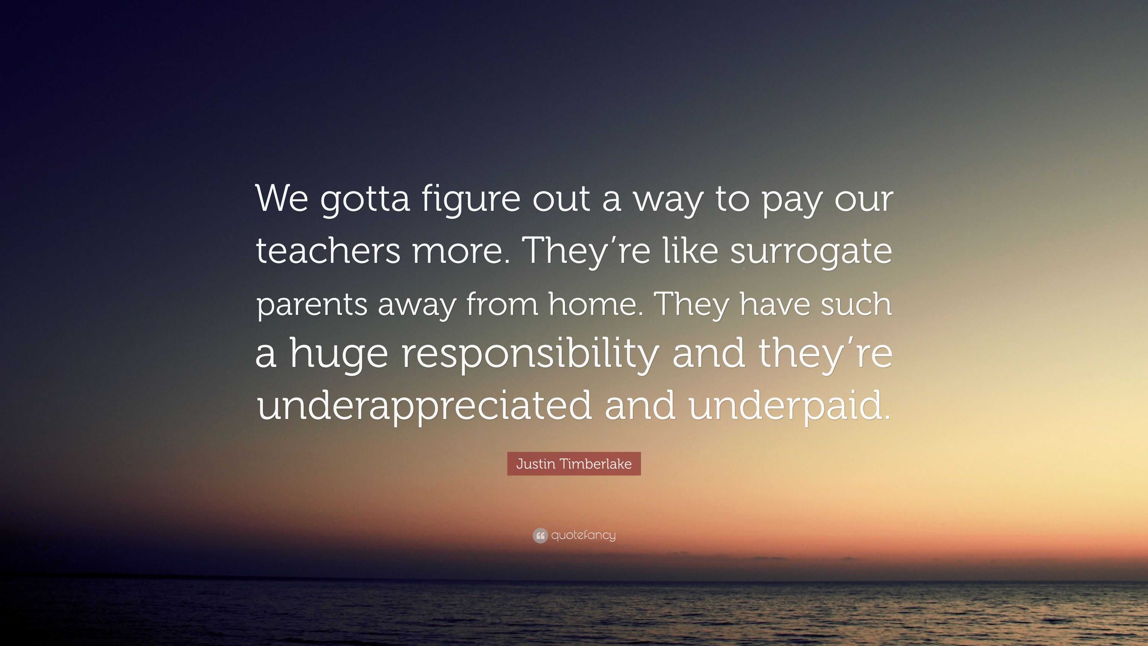 Justin Timberlake Quote: “We gotta figure out a way to pay our teachers ...