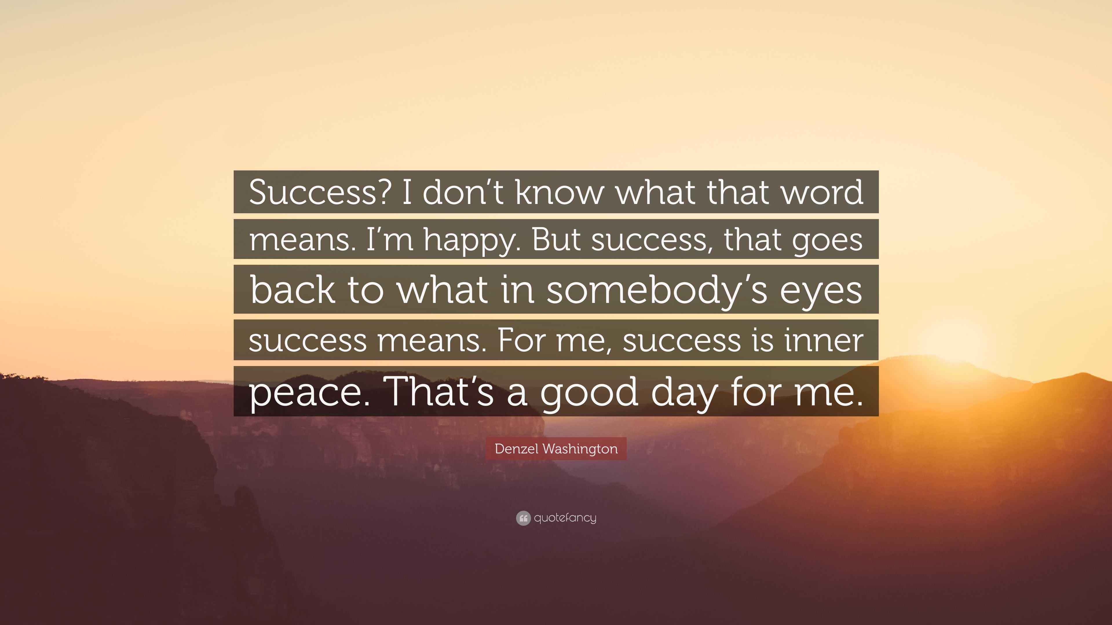 Denzel Washington Quote “Success? I don’t know what that word means. I