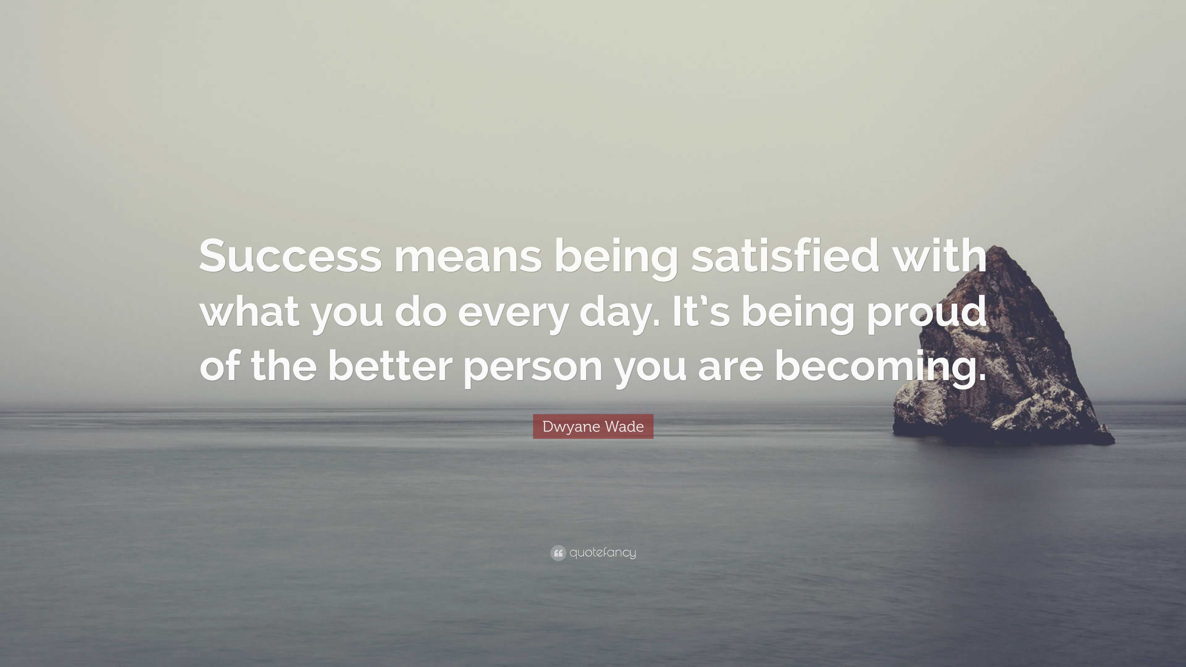 Dwyane Wade Quote: “Success means being satisfied with what you do ...