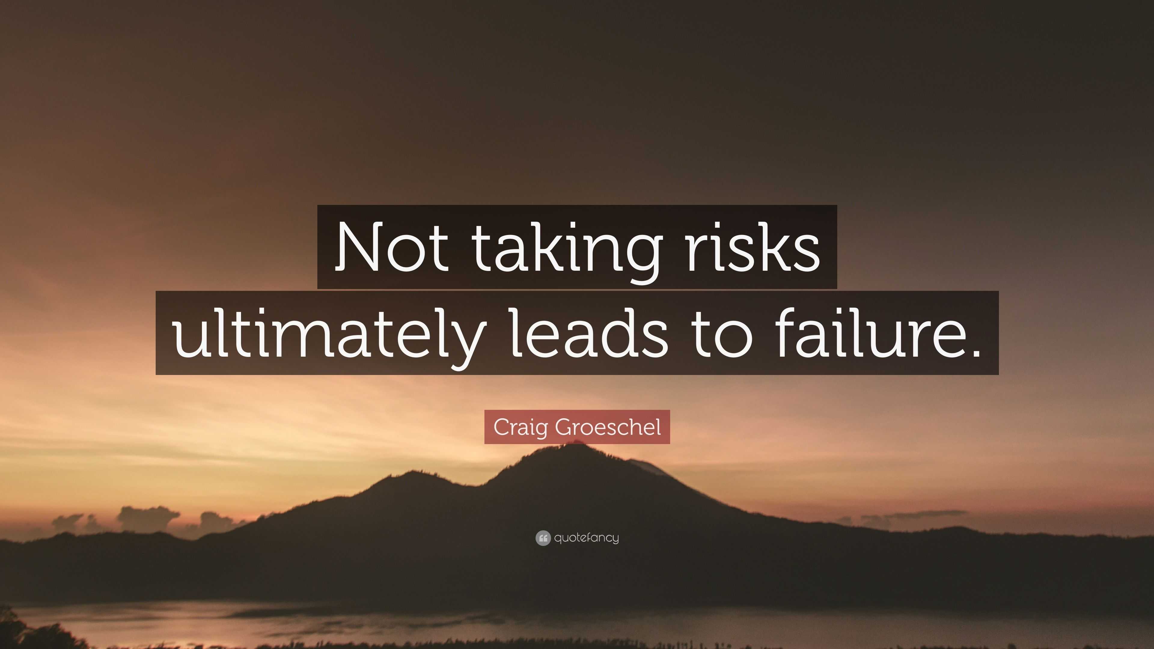 Craig Groeschel Quote: “Not taking risks ultimately leads to failure.”