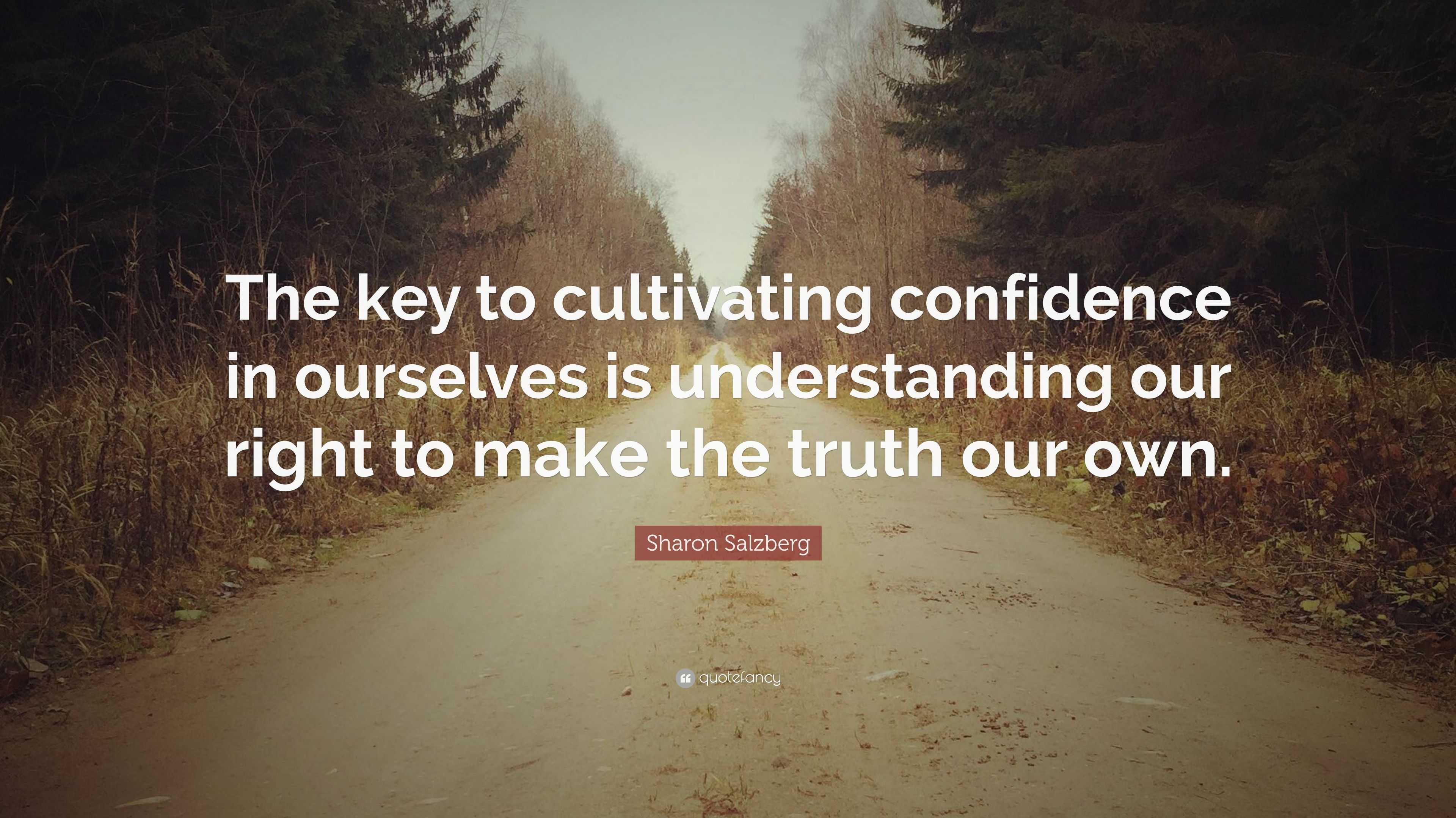 Sharon Salzberg Quote: “The key to cultivating confidence in ourselves ...